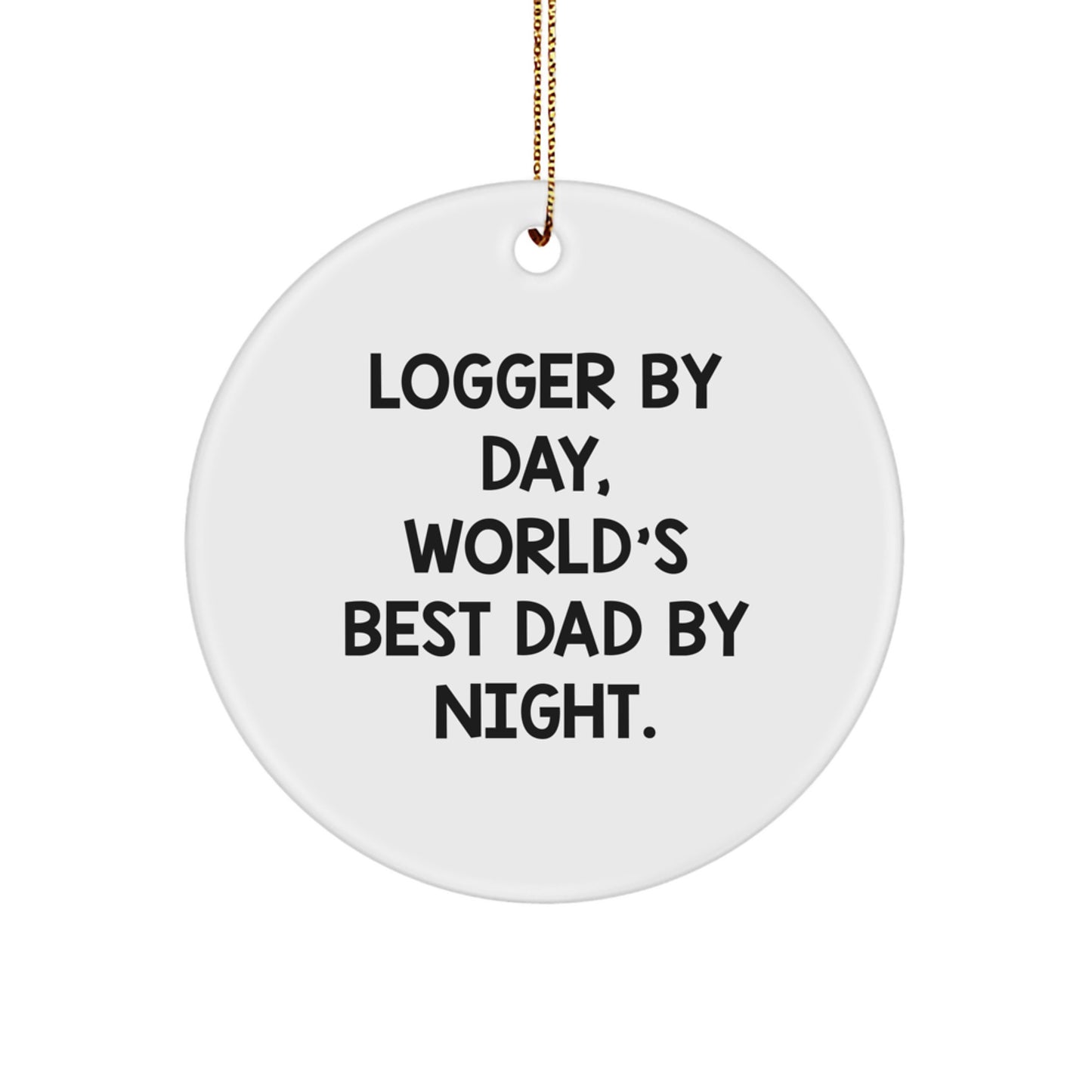Funny Logger Gifts for Men, Circle Ornament Logger By Day World's Best Dad By Night. Christmas Unique Gifts from Family - Image 1