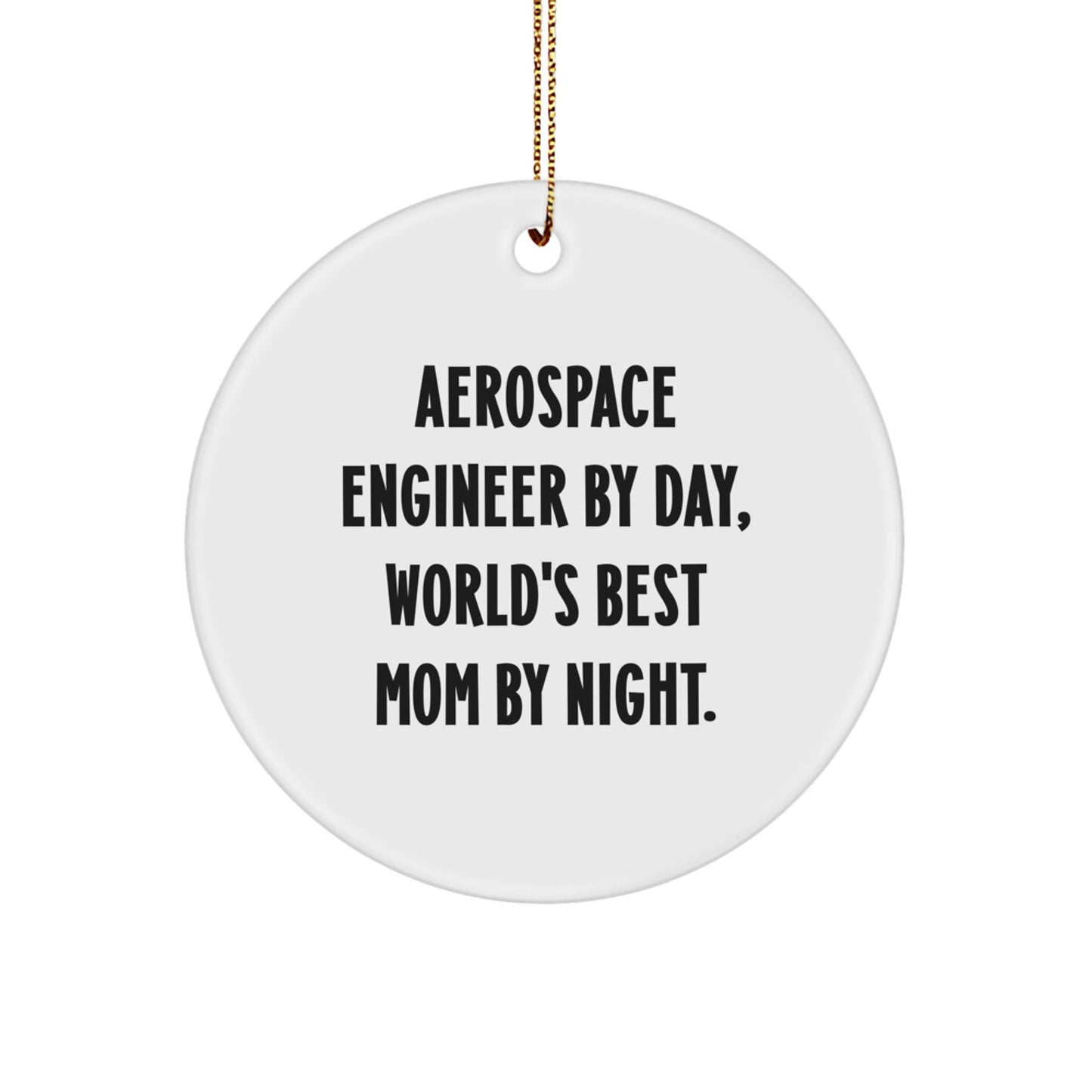 Aerospace Engineer Christmas Unique Gifts from Mom - Cute Circle Ornament By Day, World's Best Mom By Night. Gifts for Aerospace Engineers - Image 1