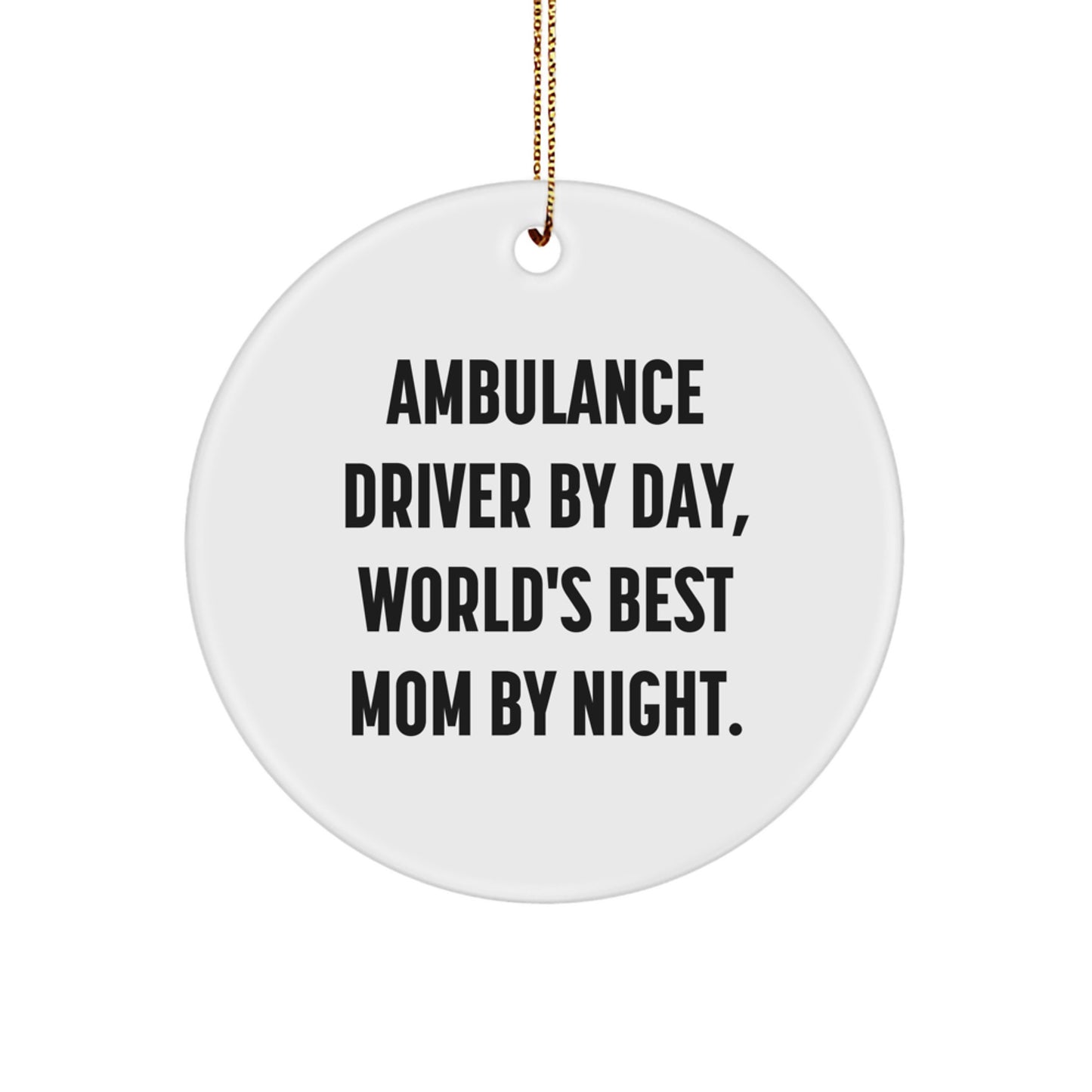 Ambulance Driver Christmas Circle Ornament Gifts from Family - Funny Quote 'Ambulance Driver By Day, World's Best Mom By Night.' - Image 1