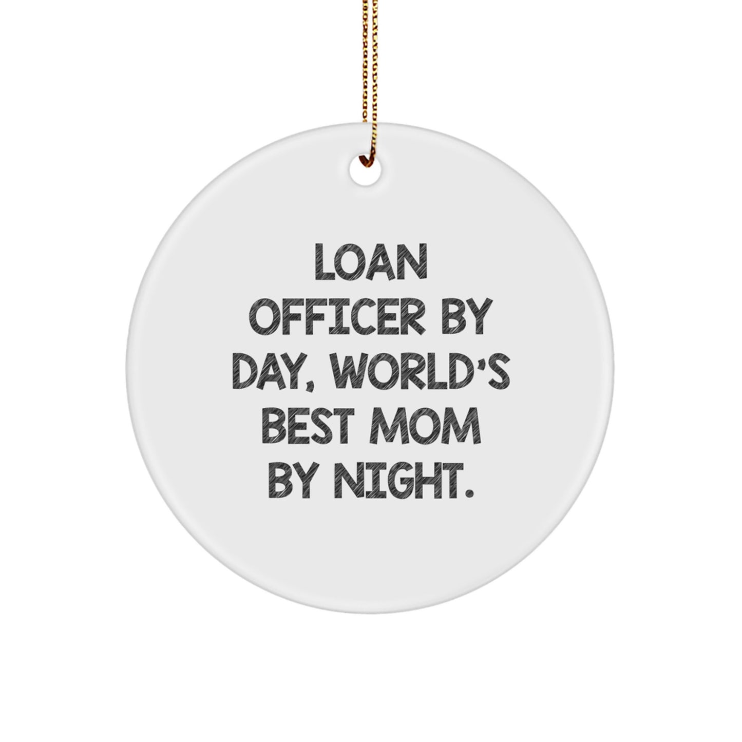Funny Loan Officer Gifts for Christmas - Circle Ornament from Mom with Love - Inspirational Quote - Image 1