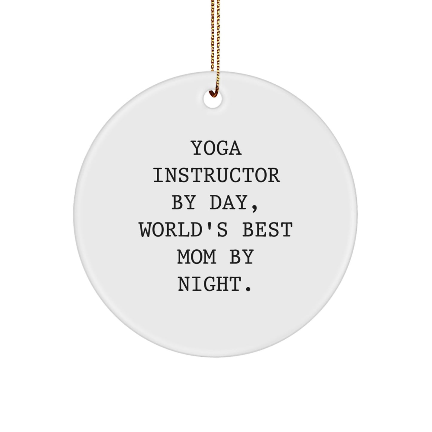 Yoga Instructor Christmas Circle Ornament Gifts from Mom, Funny Quote, Best Teacher Ever - Image 1