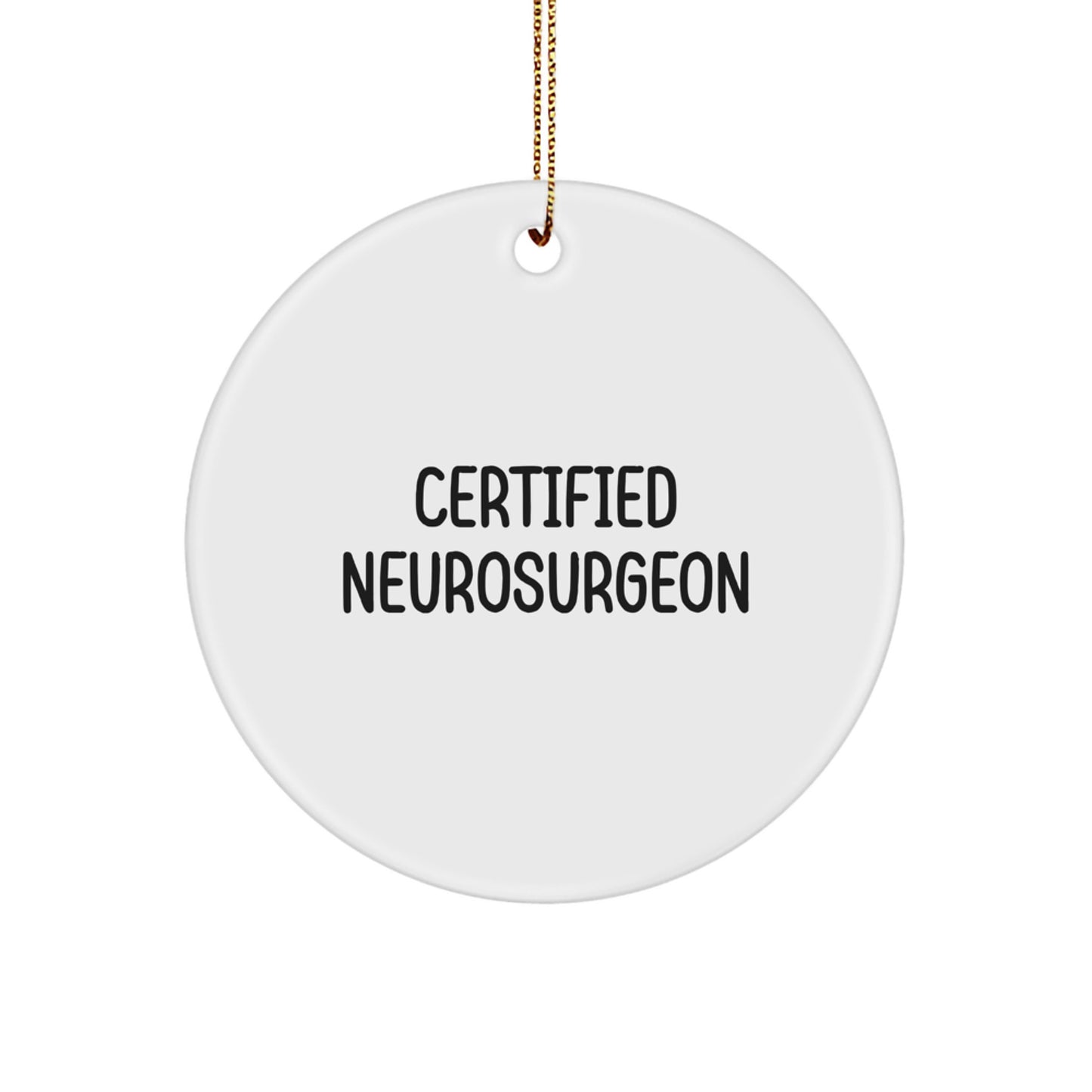 Funny Quote Gifts from Men to Certified Neurosurgeon, Christmas Unique Gifts for Neurosurgeon Doctors, Circle Ornament Decorations - Image 1