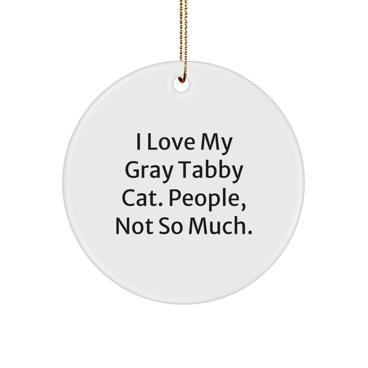Gray Tabby Cat Circle Ornament Funny Quote Gifts for Friends from Men, Gray Tabby Cat Lover Christmas Unique Gifts - Image 1