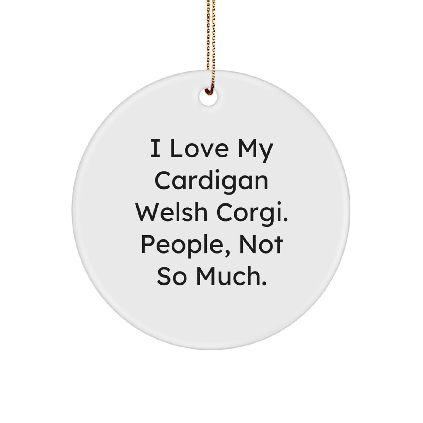 Funny Cardigan Welsh Corgi Dog Circle Ornament Gifts for Family, Friends, and Coworkers, 'I Love My Cardigan Welsh Corgi. People, Not So Much.' Christmas Decorations - Image 1