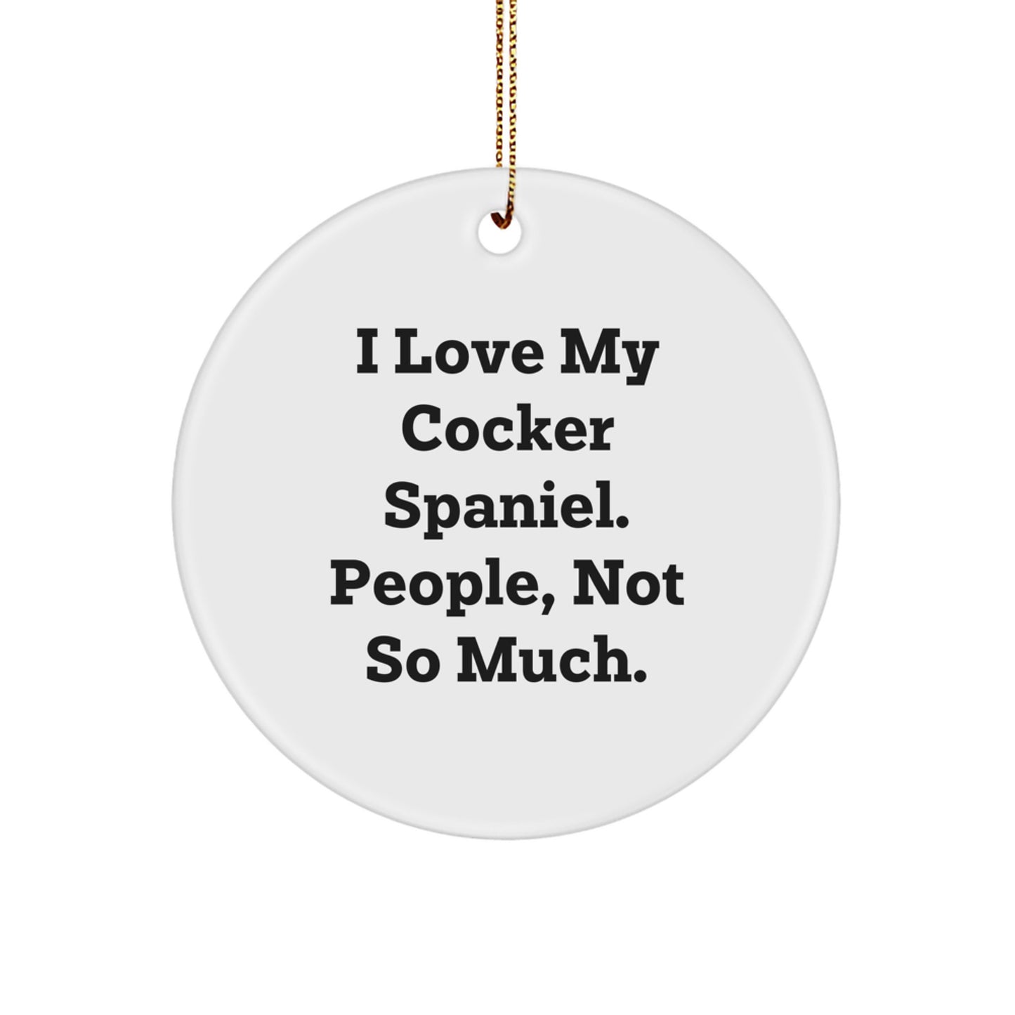 Cocker Spaniel Dog Lovers Gifts, Funny Quote Circle Ornament, Gifts from Men, Unique Christmas Unique Gifts for Friends, Family - Image 1