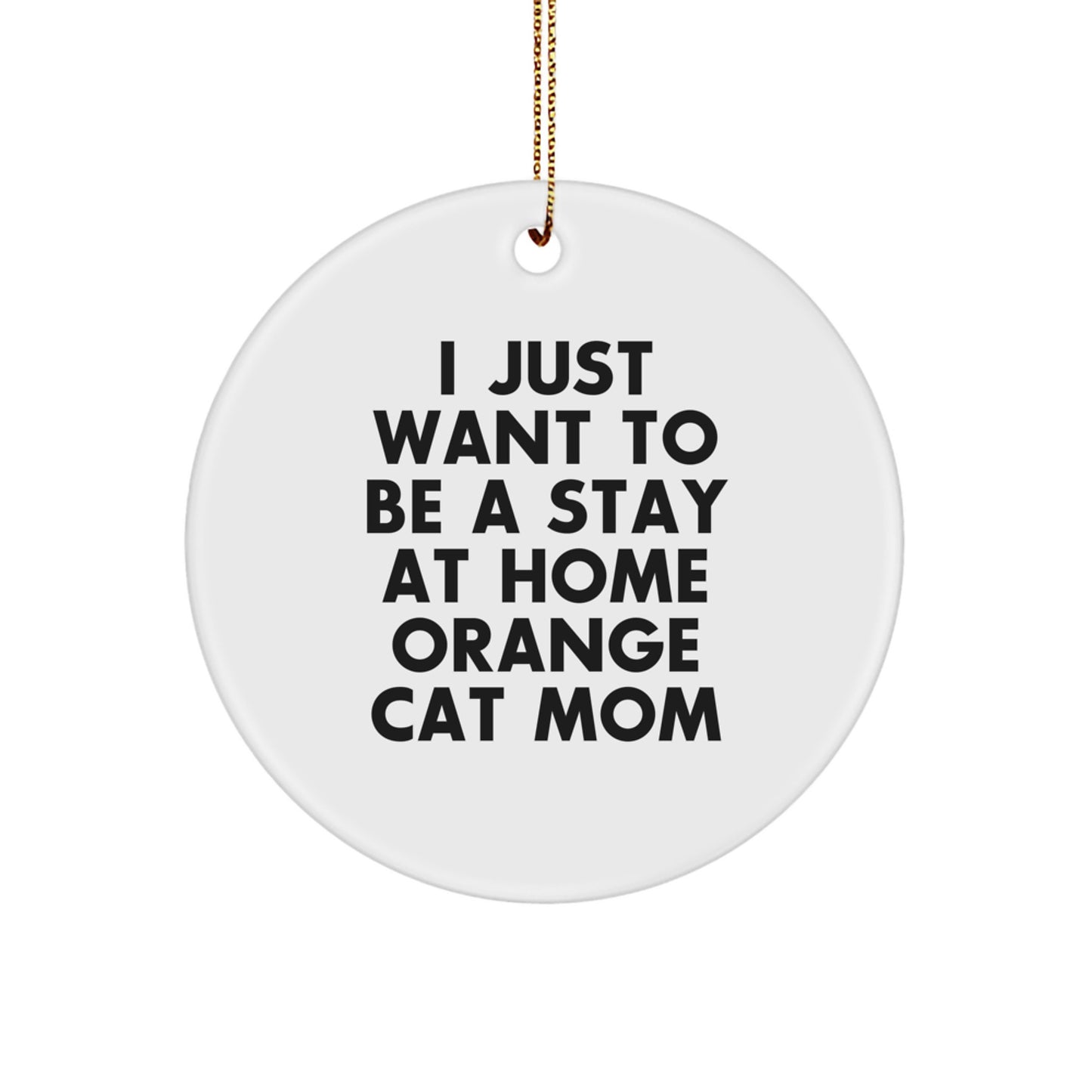 Funny Orange Cat Mom Gifts from Mom for Orange Cat Lover Unique Christmas Ornament - 'I Just Want To Be A Stay At Home Orange Cat Mom' Decor - Image 1