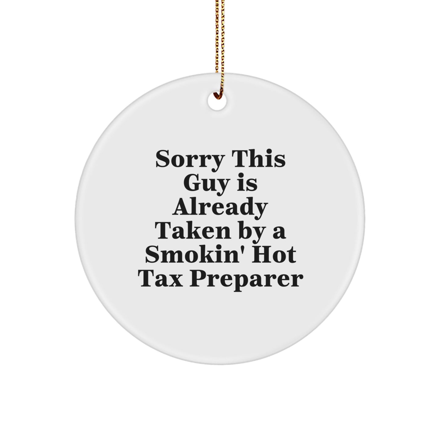 Funny Tax Preparer Gifts from Friends - Circle Ornament with Sorry This Guy Is Already Taken By A Smokin' Hot Tax Preparer Quote - Christmas Unique Gifts for Tax Preparer - Image 1