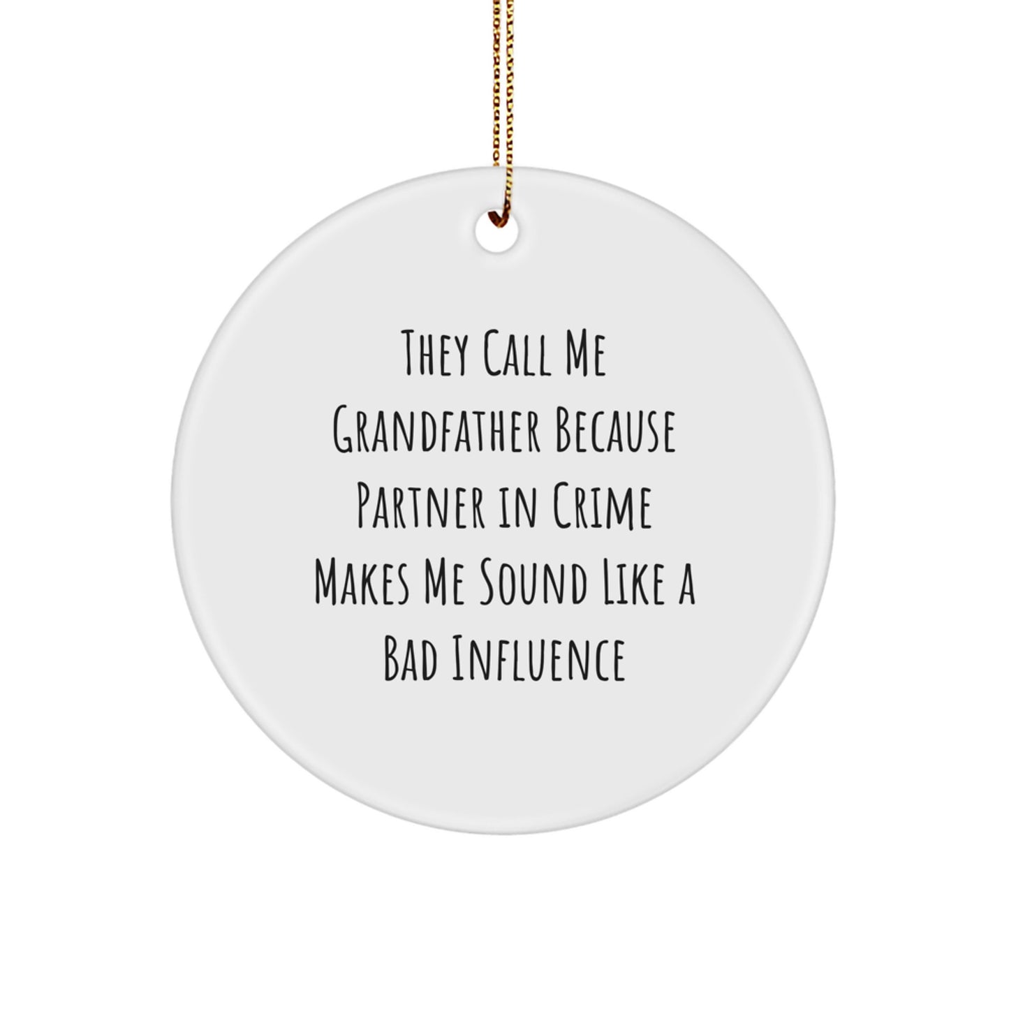 Funny Grandfather Gifts - Circle Ornament with 'They Call Me Grandfather Because Partner In Crime Makes Me Sound Like A Bad Influence' Quote, White, 2.75" Tall, Perfect for Christmas - Image 1