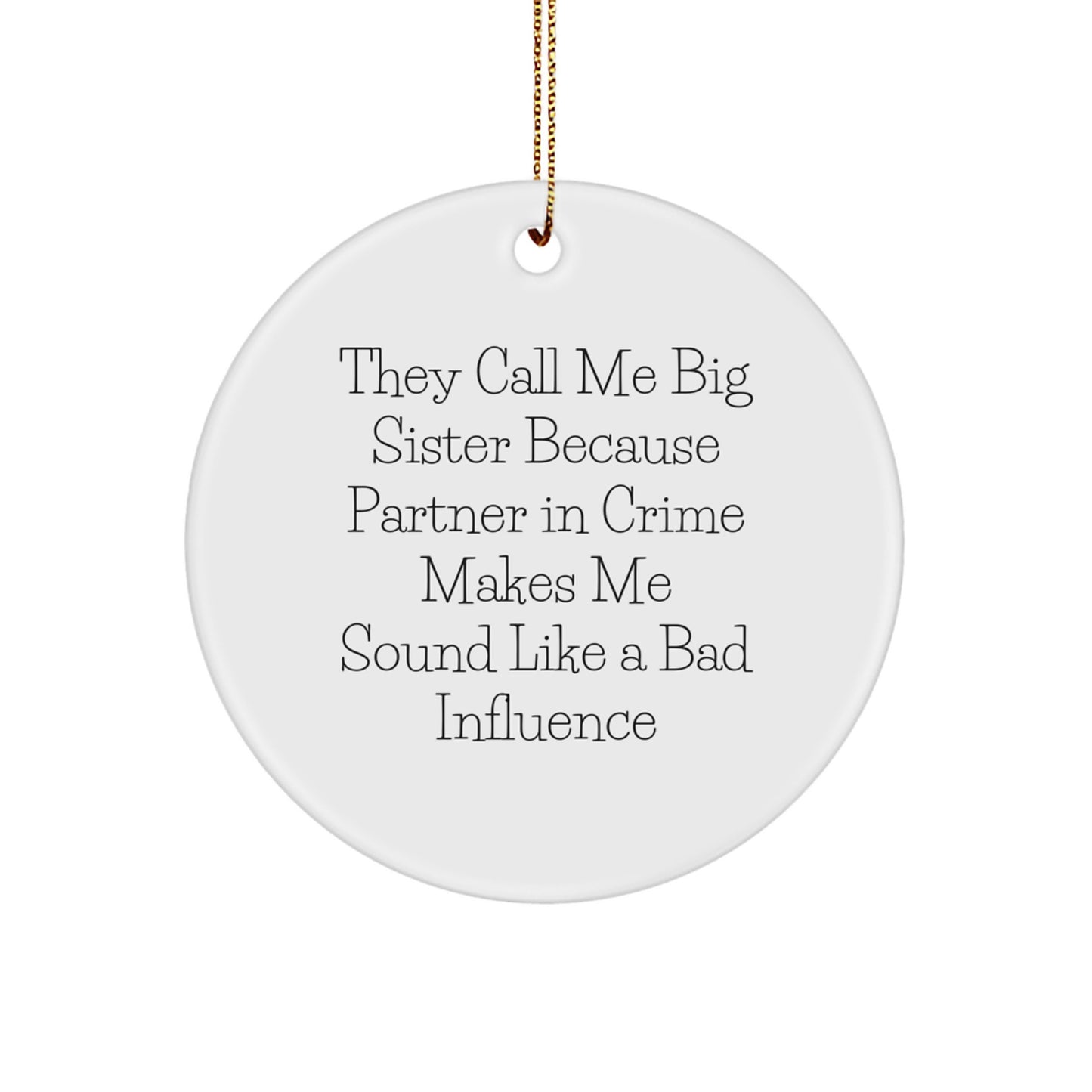 Big Sister Circle Ornament Gifts from Family - Funny Quote 'They Call Me Big Sister Because Partner In Crime Makes Me Sound Like A Bad Influence' - Christmas Decor - Image 1