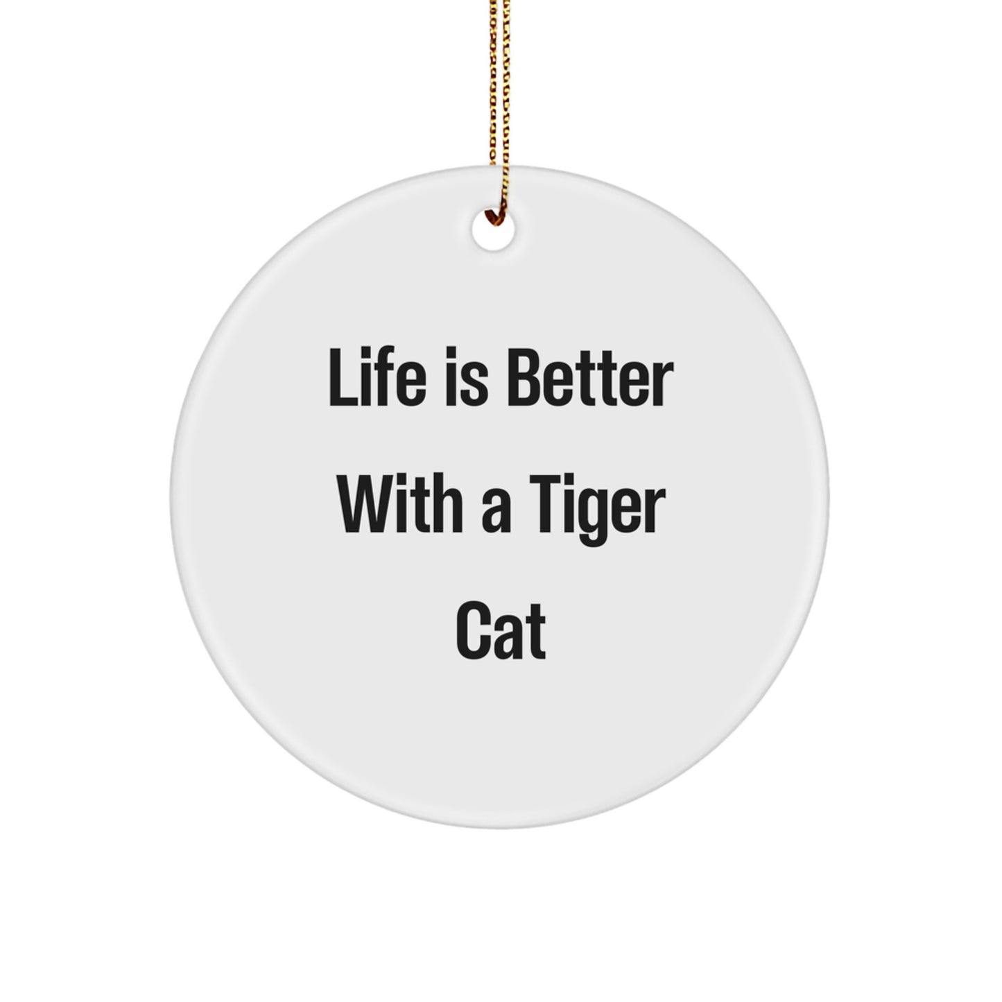 Funny Tiger Cat Gifts for Friends from Life Is Better With A Tiger Cat Circle Ornaments, Unique Christmas Unique Gifts for Men, Women, Family, Coworkers, Friends - Image 1