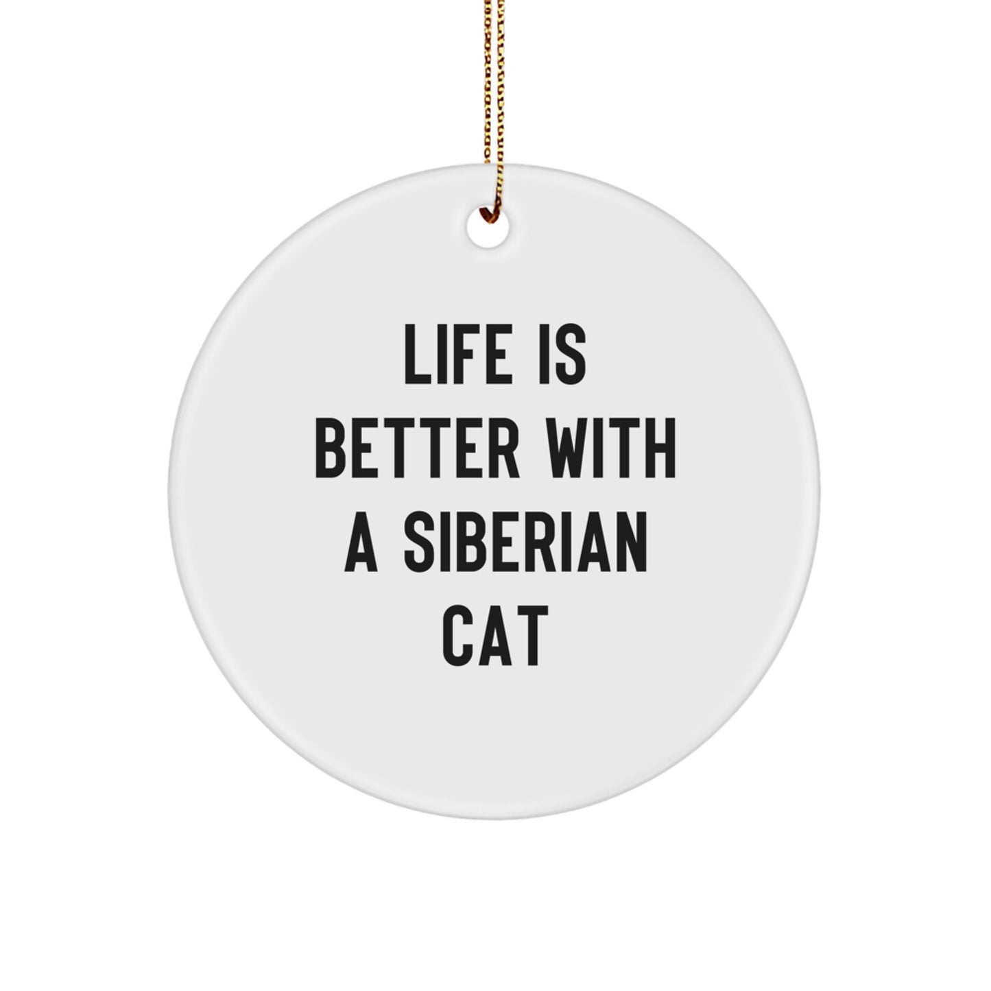 Siberian Cat Gifts from Friends, Family, or Coworkers - 'Life Is Better With A Siberian Cat' Circle Ornament, White, 2.75" tall, Christmas Unique Gifts - Image 1