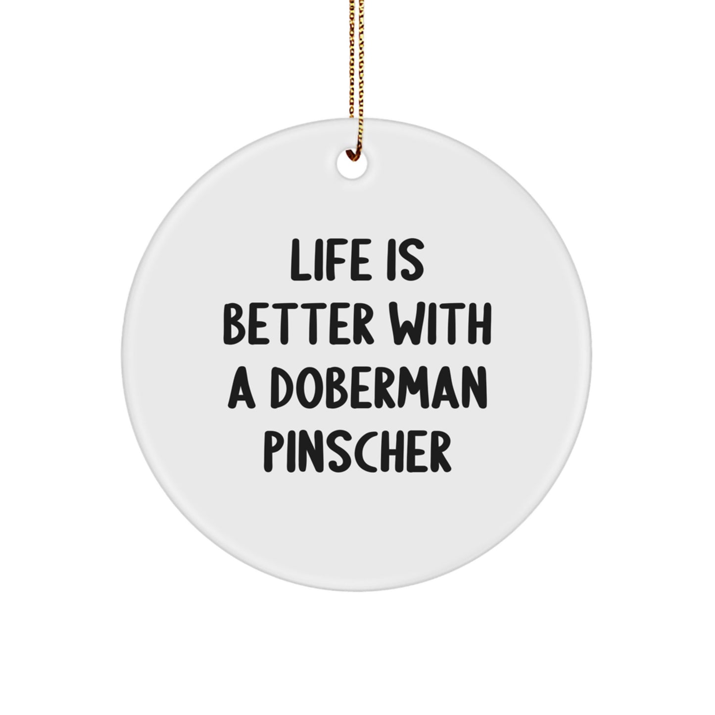 Funny Doberman Pinscher Dog Gifts from Family for Christmas Unique Circle Ornament Life's Better Quote - Image 1