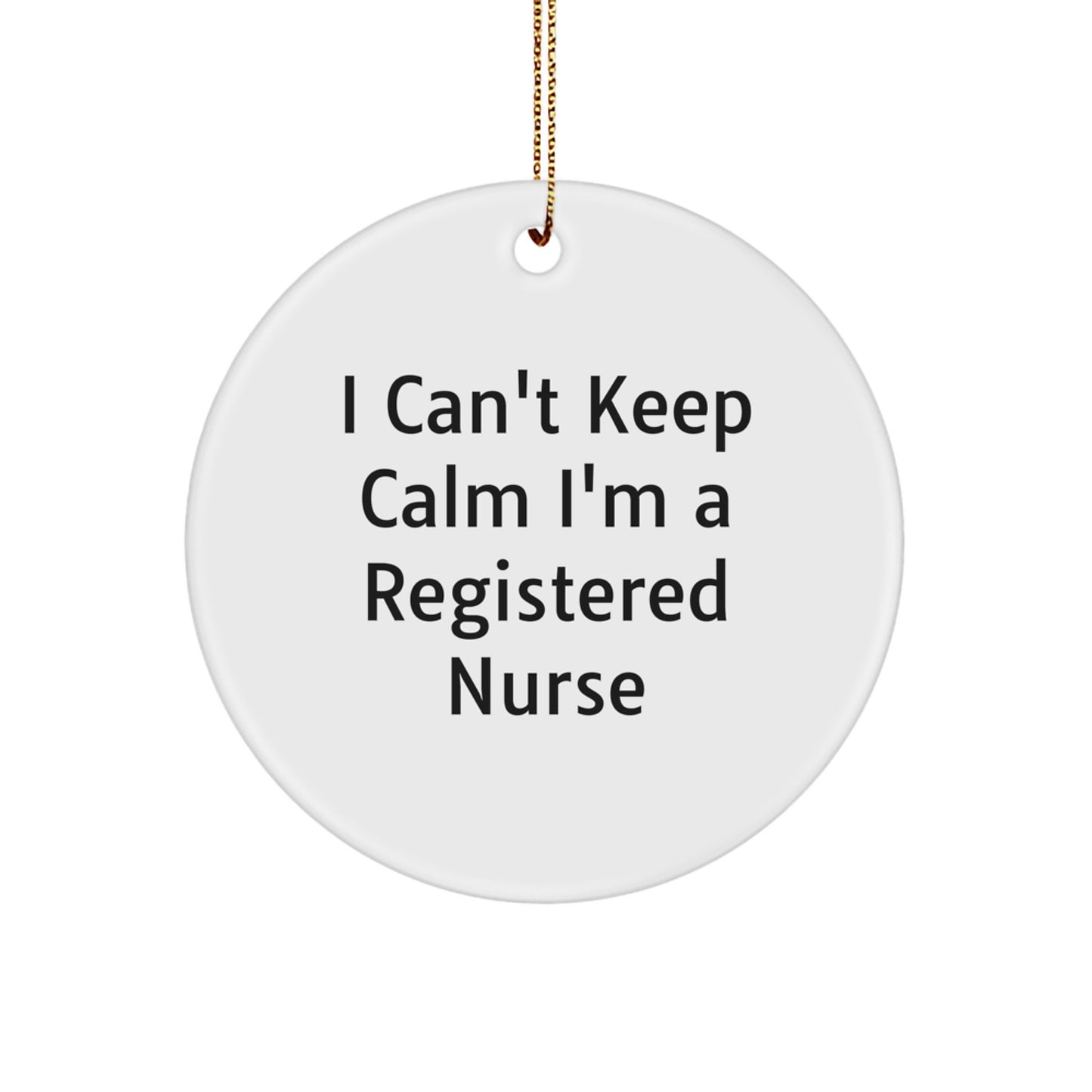 Funny Registered Nurse Gifts for Christmas - Circle Ornament with I Can't Keep Calm I'm A Registered Nurse Quote - Gifts from Family for Registered Nurse - Unique Christmas Ornaments - Image 1