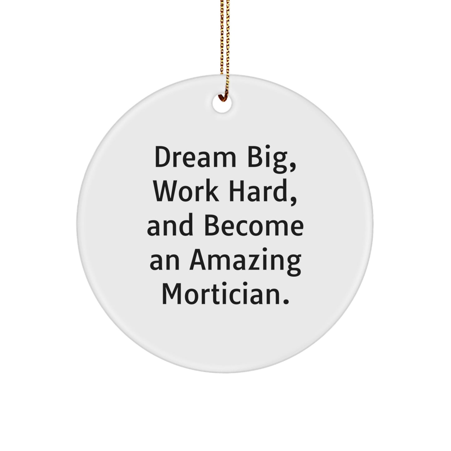 Mortician Inspirational Gifts from Friends, Unique Christmas Ornaments with Dream Big Quote, Circle Shaped MDF Ornament - Image 1