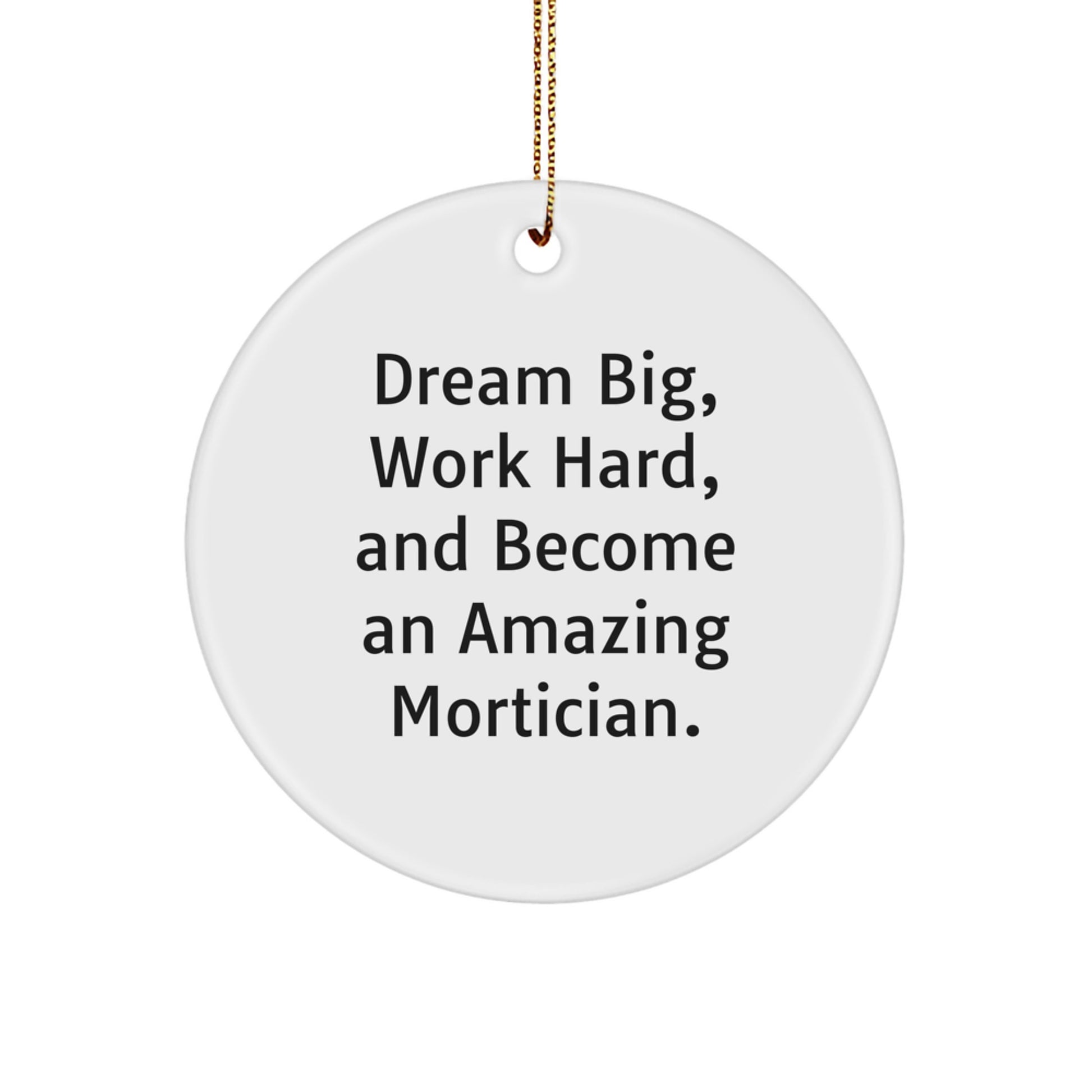 Mortician Inspirational Gifts from Friends, Unique Christmas Ornaments with Dream Big Quote, Circle Shaped MDF Ornament - Image 1