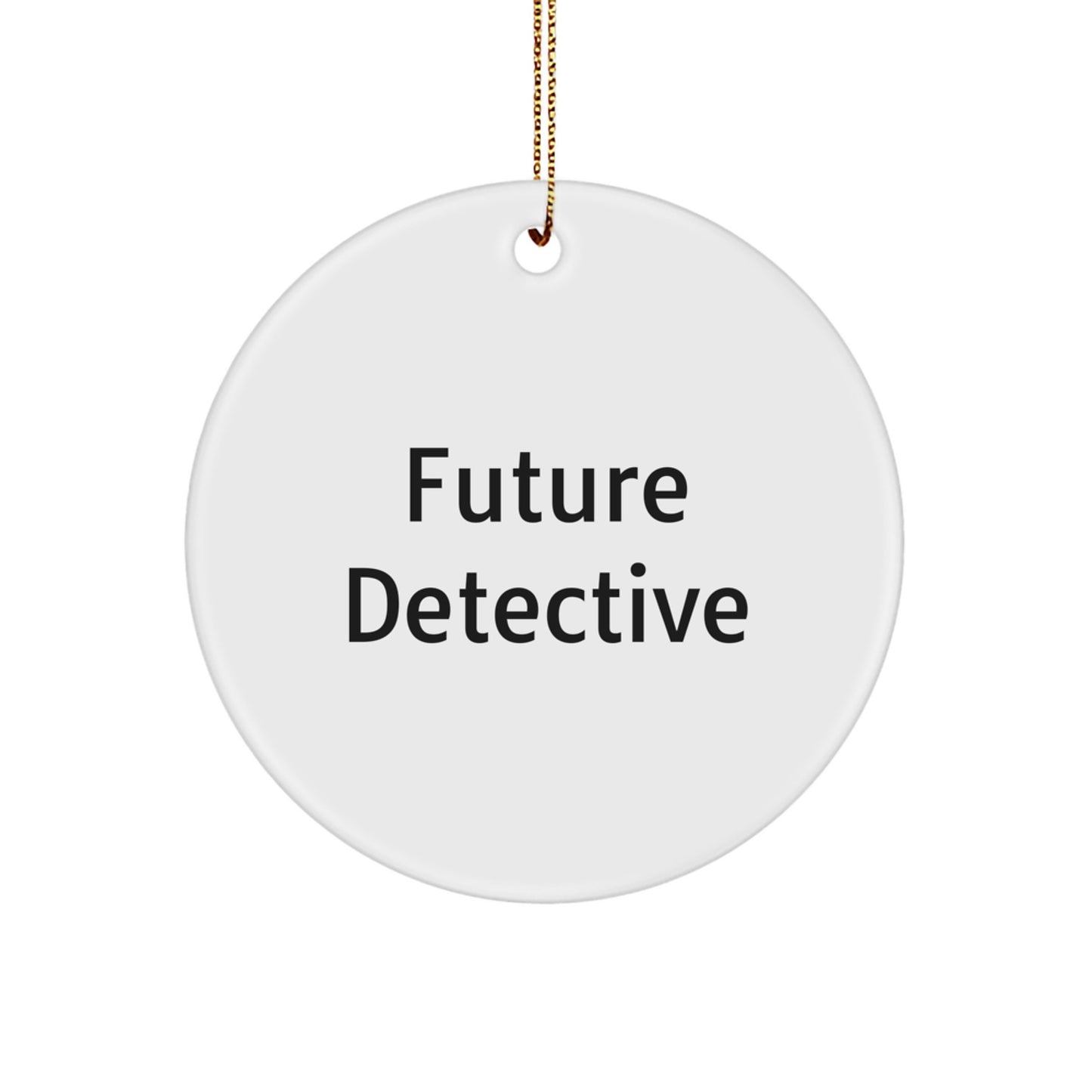 Future Detective Gifts from Mom, 'Become a Future Detective, Circle Ornament, Funny Quote, Christmas Unique Gifts for Men, Women, Friends, Coworkers, Family' - Image 1