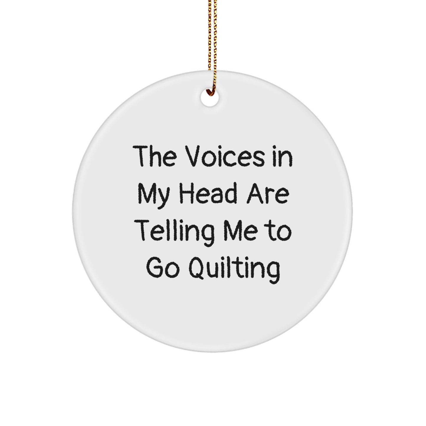 Funny Quilting Gifts from Friends, Perfect for Quilting Enthusiasts, Circle Ornament with The Voices In My Head Are Telling Me To Go Quilting Quote, Christmas Unique Gifts - Image 1