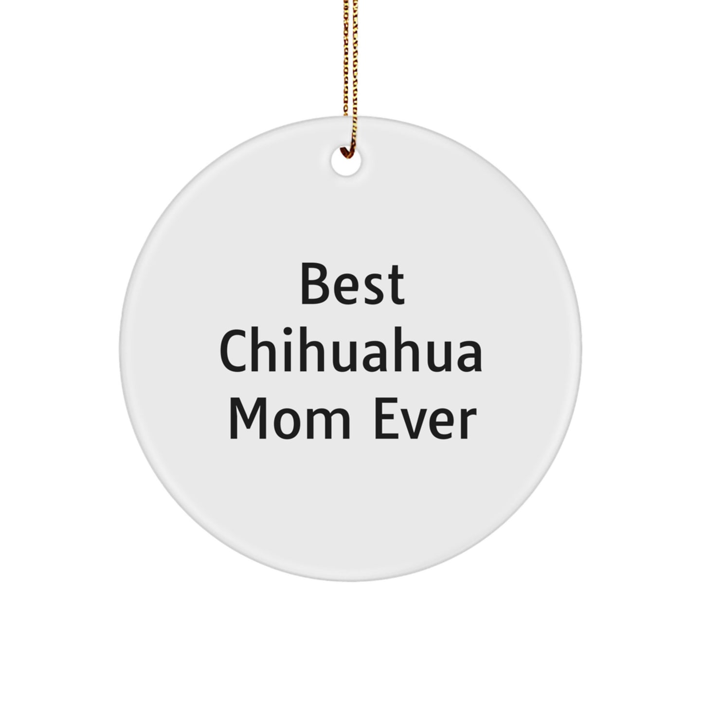 Chihuahua Dog Mom Gifts for Her, Funny Circle Ornament, Christmas Unique Gifts from Friends, Best Chihuahua Mom Ever - Image 1