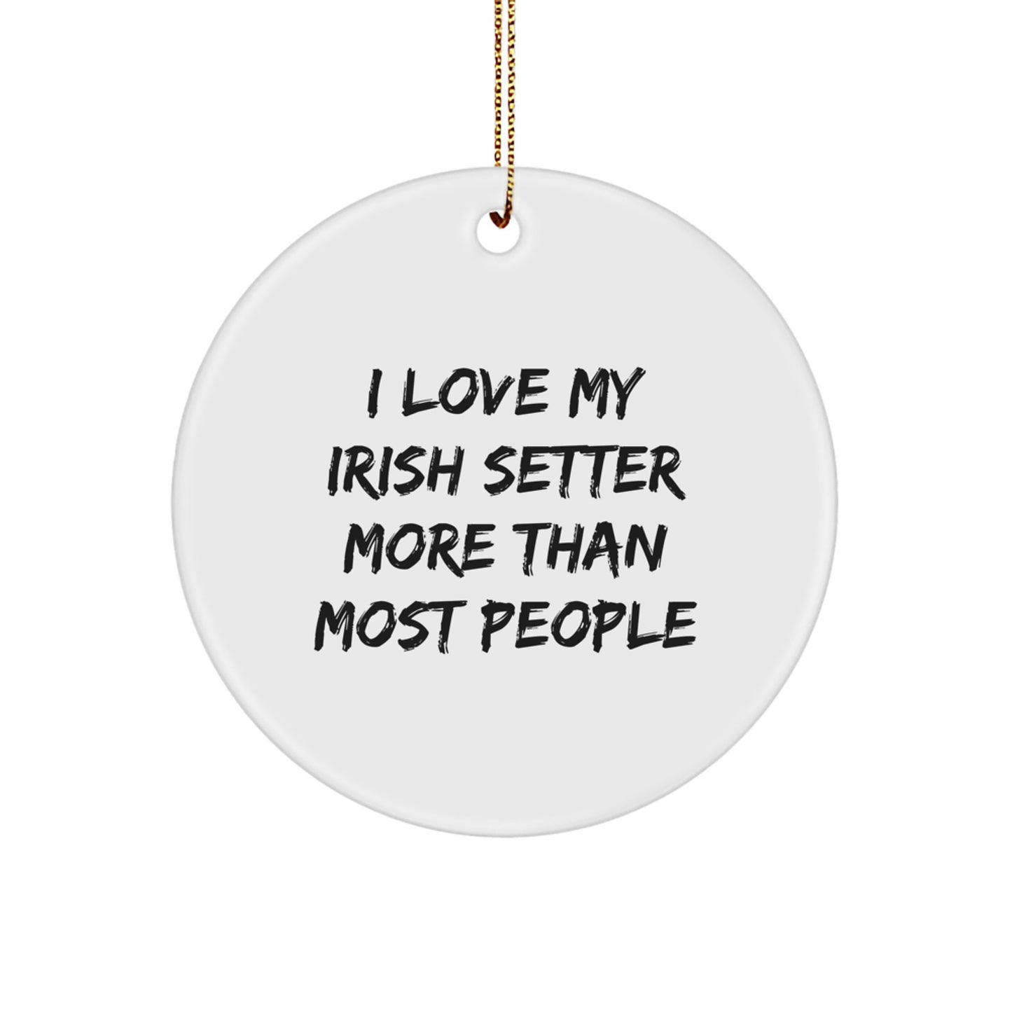 Irish Setter Dog Lover Unique Gifts for Men, Funny Christmas Ornaments, Circle Ornament with I Love My Irish Setter More Than Most People Quote, Gifts from Friends, Family, Coworkers - Image 1