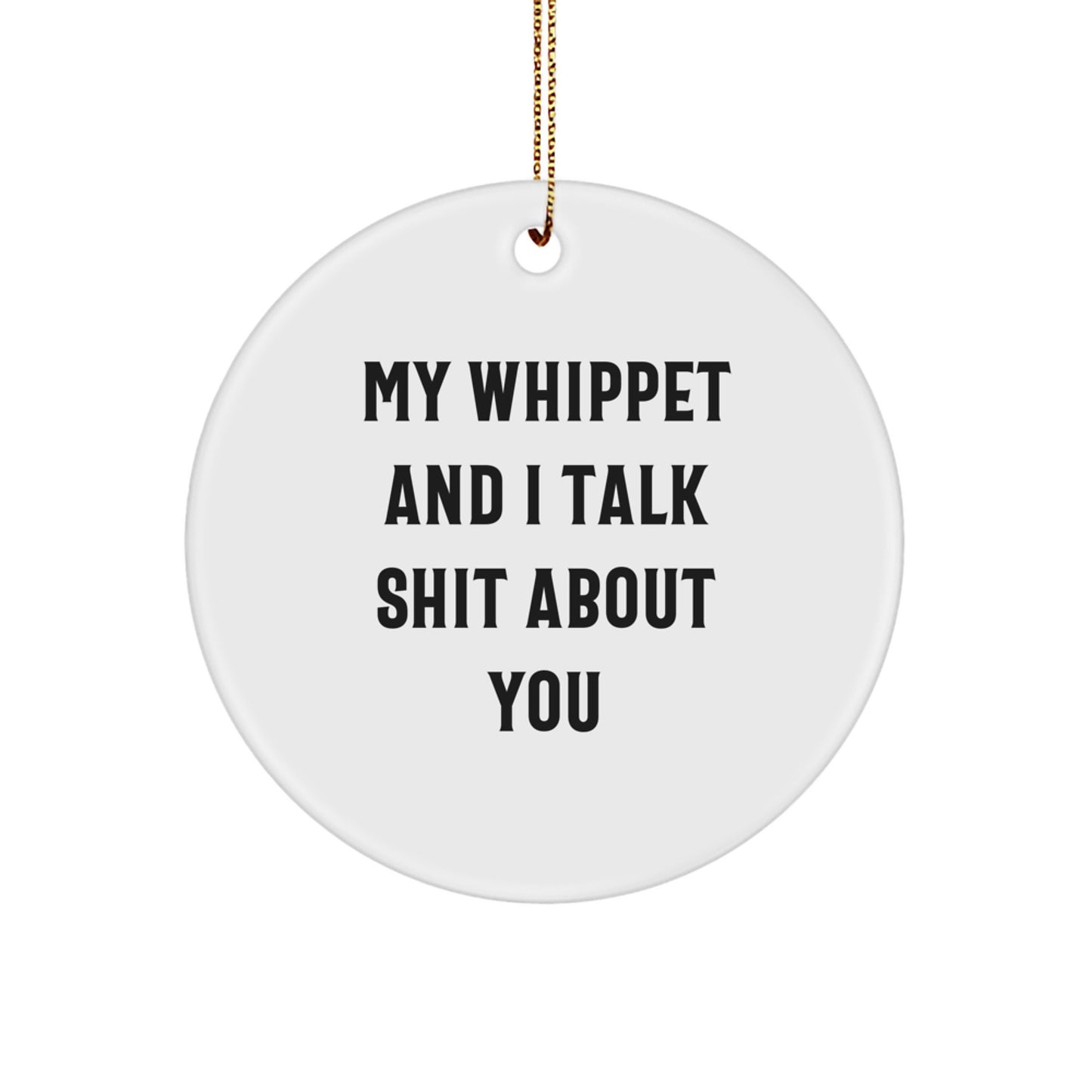 Funny Whippet Dog Lover Circle Ornament Gifts from Friends for Whippet Dog Owners Christmas Unique Decorations My Whippet And I Talk Shit About You - Image 1