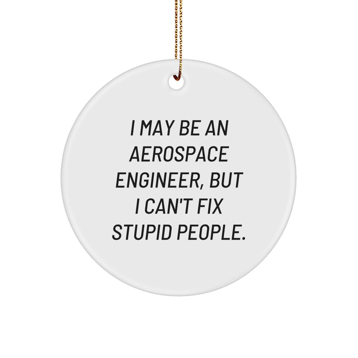 Funny Gift for Aerospace Engineer Friends, Unique Christmas Ornaments with I May Be An Aerospace Engineer Quote, Circle Ornament for Men Women Coworkers Family - Image 1