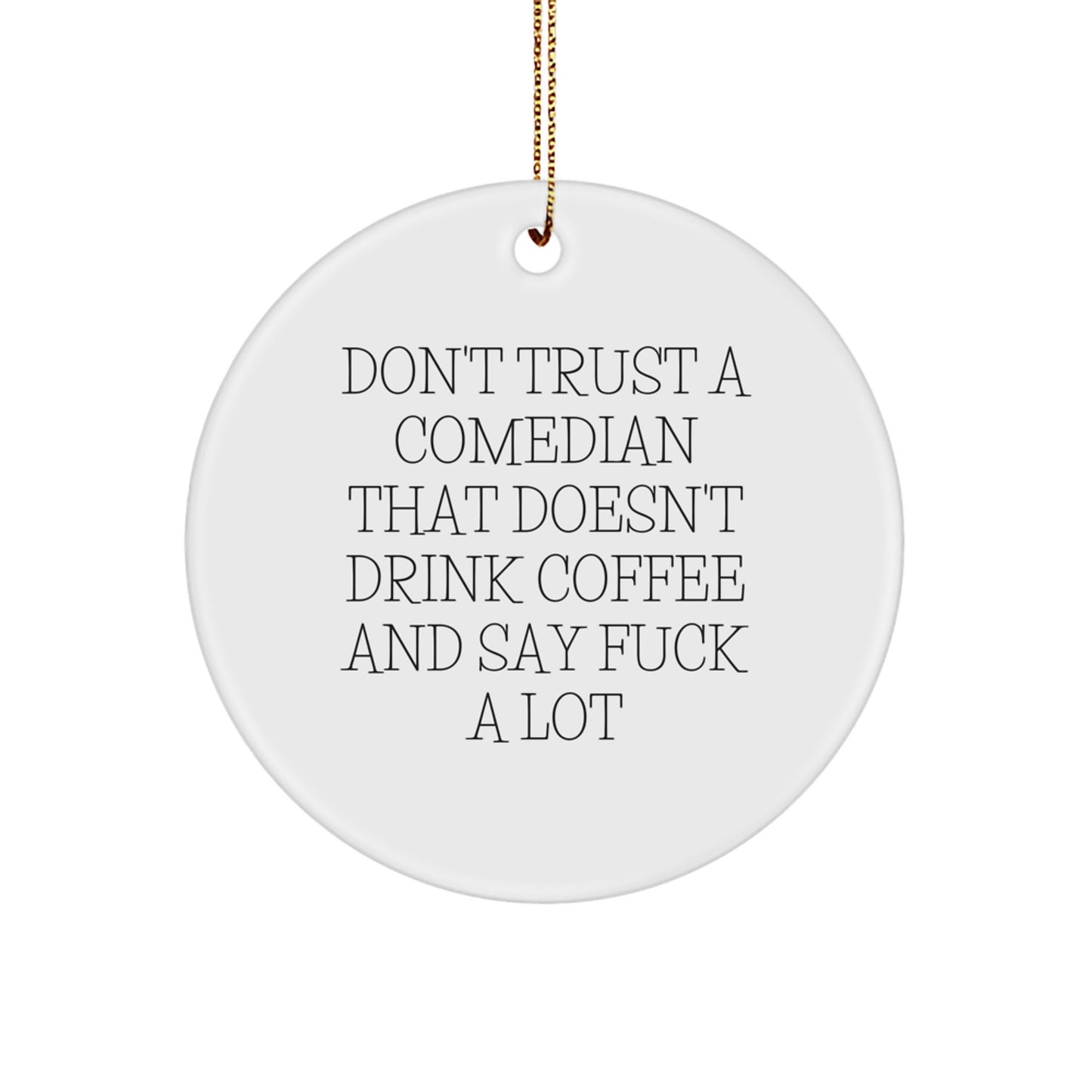 Comedian Gifts from Friends and Family - Funny Circle Ornament Don't Trust A Comedian That Doesn't Drink Coffee And Say F--k A Lot Christmas - Image 1