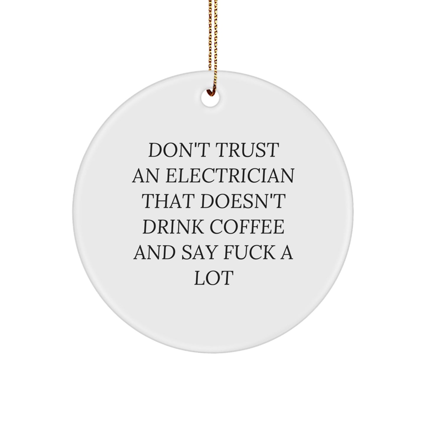Funny Electrician Gifts from Friends, Unique Christmas Ornaments for Electrician, 'Don't Trust An Electrician That Doesn't Drink Coffee' Circle Ornament - Image 1