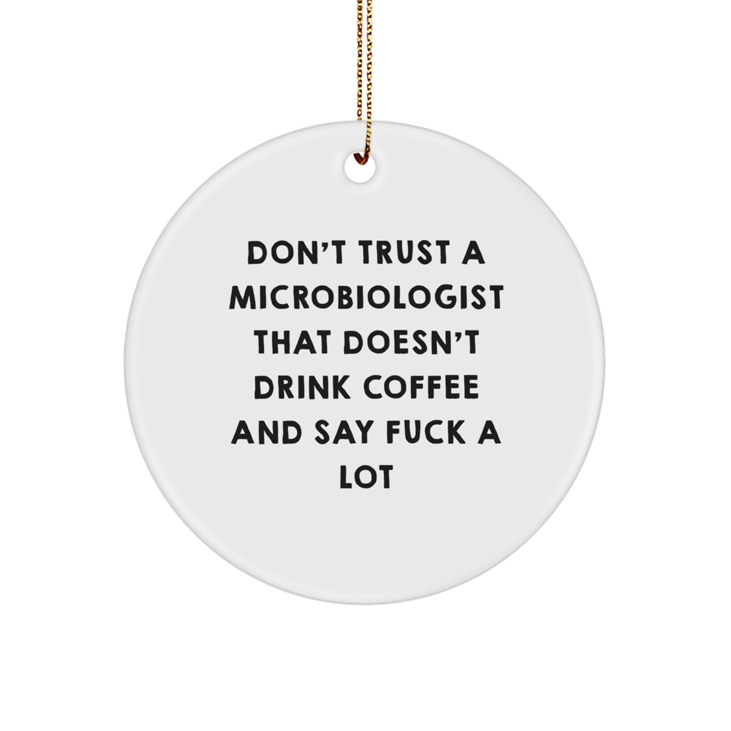 Funny Microbiologist Gifts from Men, Women, Friends, and Family - Unique Circle Ornament for Microbiologist, Say 'Don't Trust a Microbiologist That Doesn't Drink Coffee' - Image 1