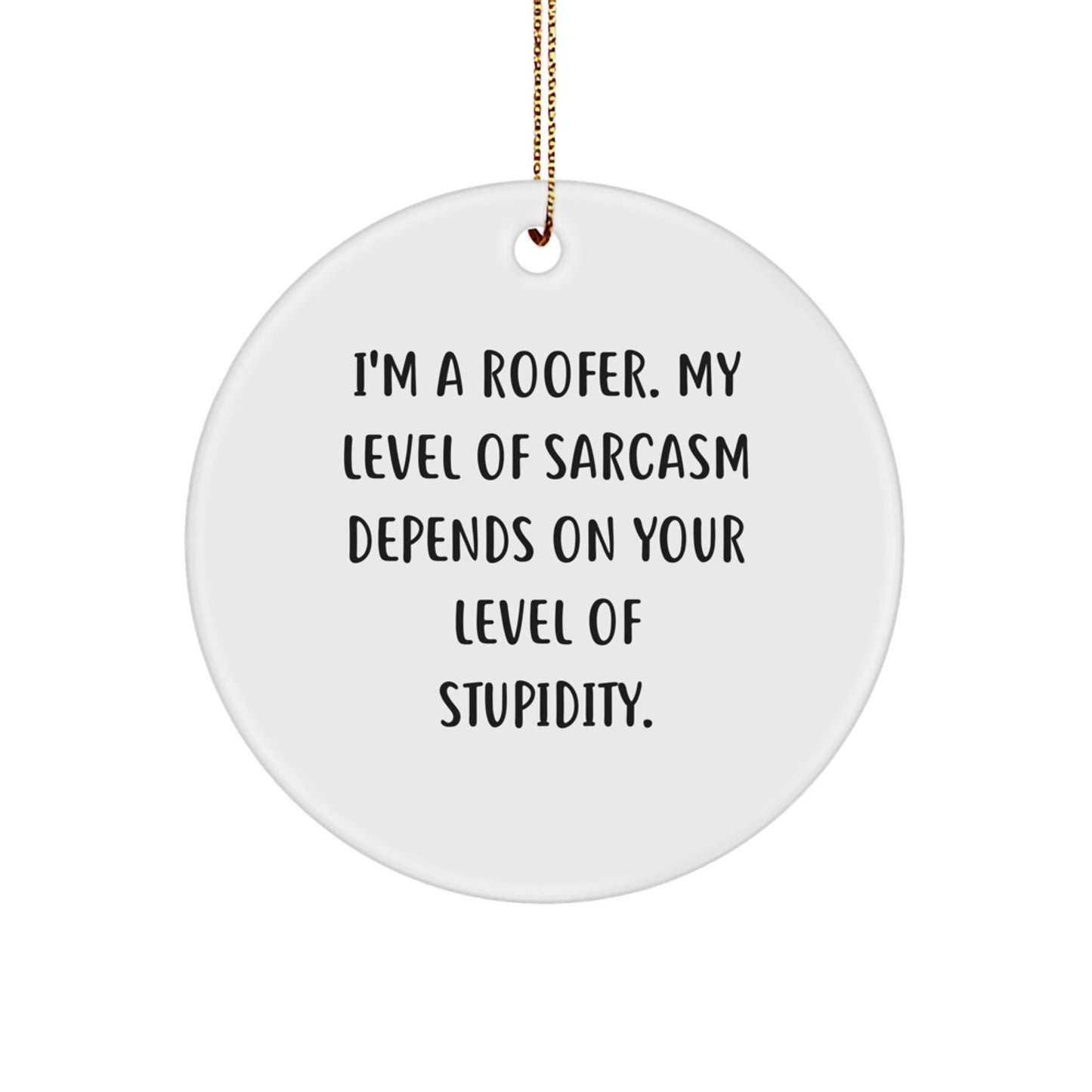 Funny Roofer Gifts from Friends, Unique Circle Ornament for Men, I'm A Roofer Sarcasm Level Gift Ideas for Christmas - Image 1
