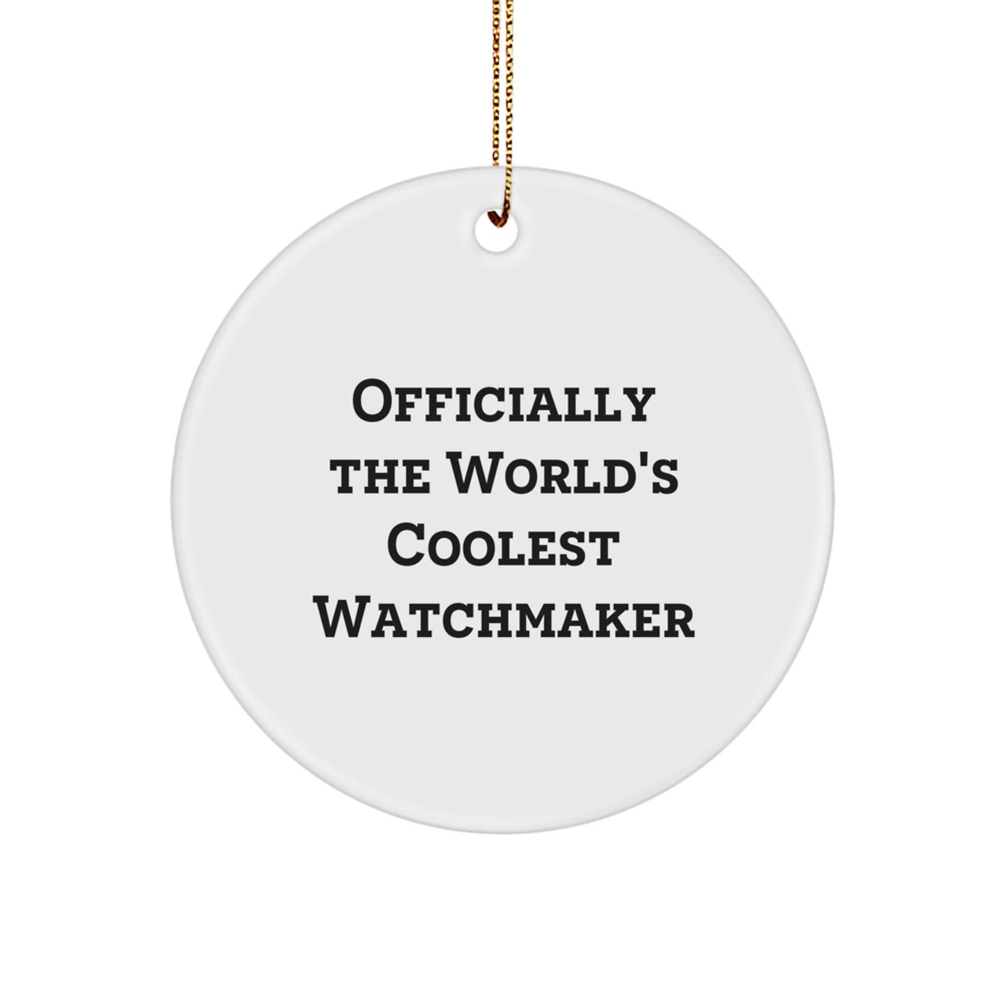 Funny Watchmaker Gifts from Men, Watchmaker Circle Ornament, Officially The World's Coolest Watchmaker, Christmas Unique Gifts for Watchmaker - Image 1