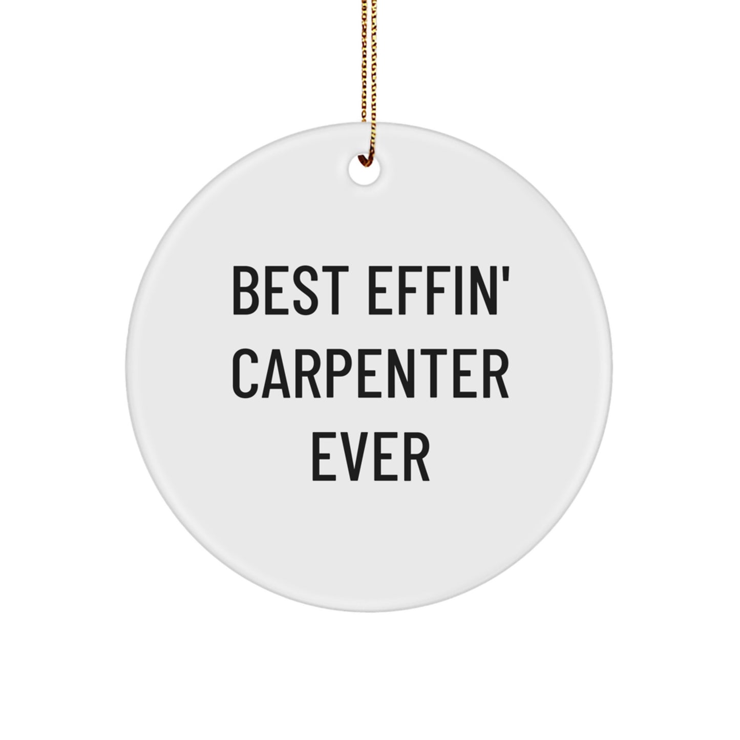 Funny Carpenter Christmas Circle Ornament Gifts from Friends to Men - Best Effin' Carpenter Ever - Image 1