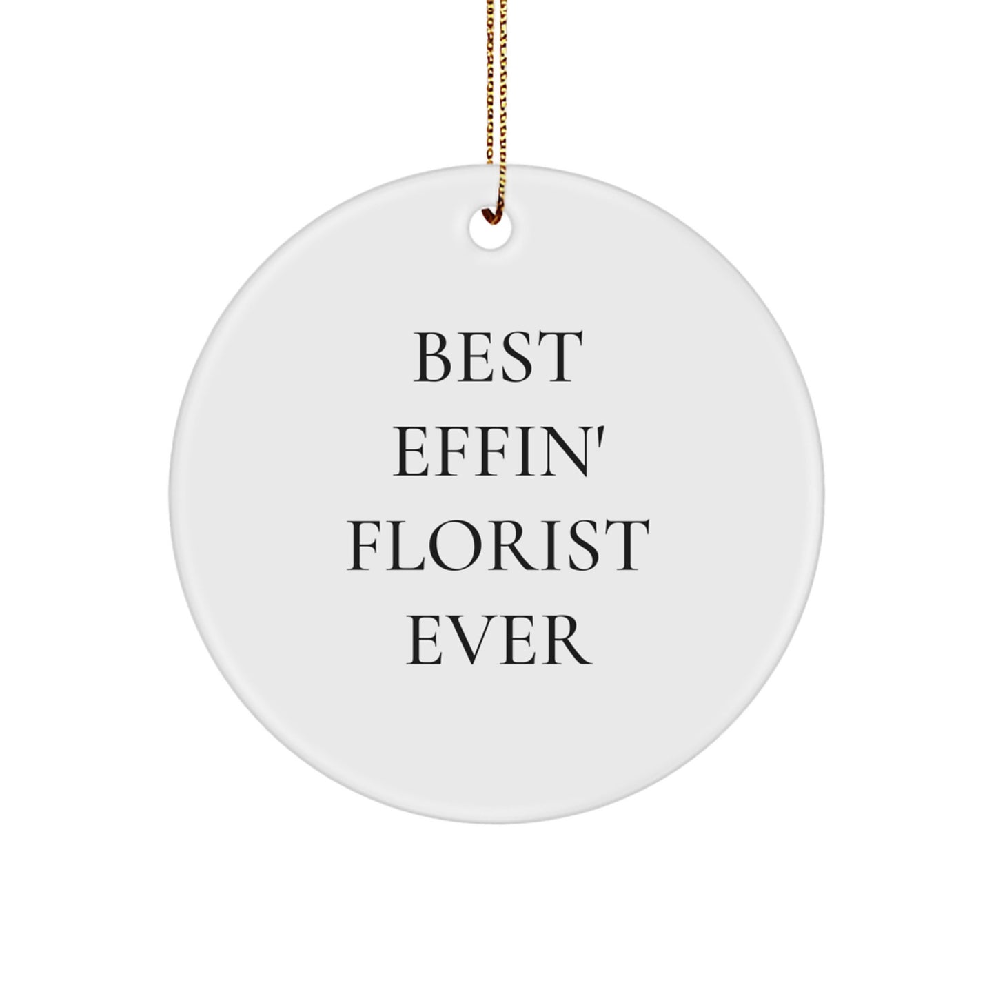 Funny Florist Gifts from Friends for Best 'Effin' Florist Ever Circle Ornament, White Circle Shaped Christmas Unique Gifts, Gifts from Men to Florist - Image 1