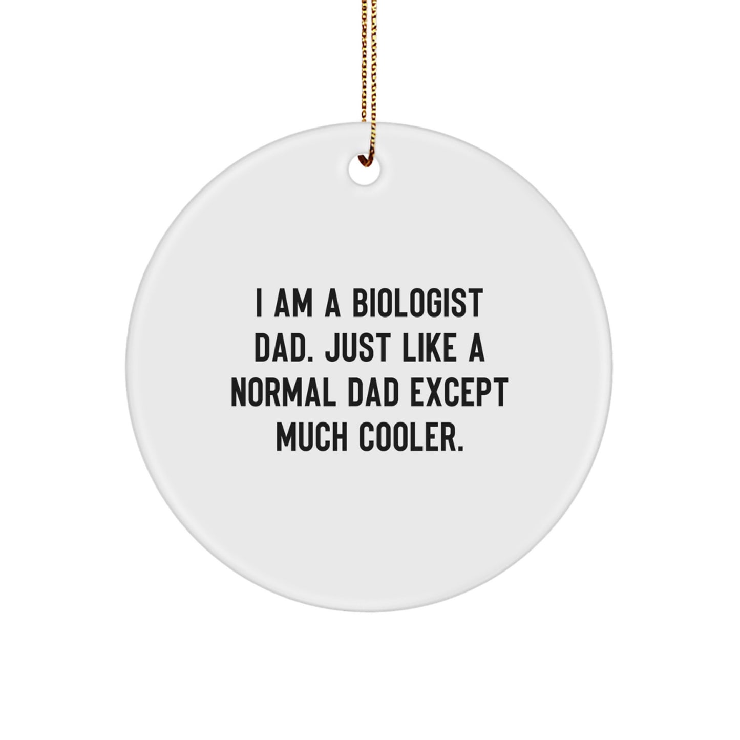 Funny Biologist Gifts for Men, 'I Am A Biologist Dad' Circle Ornament, White, Christmas Unique Gifts from Dad to Biologist Son - Image 1