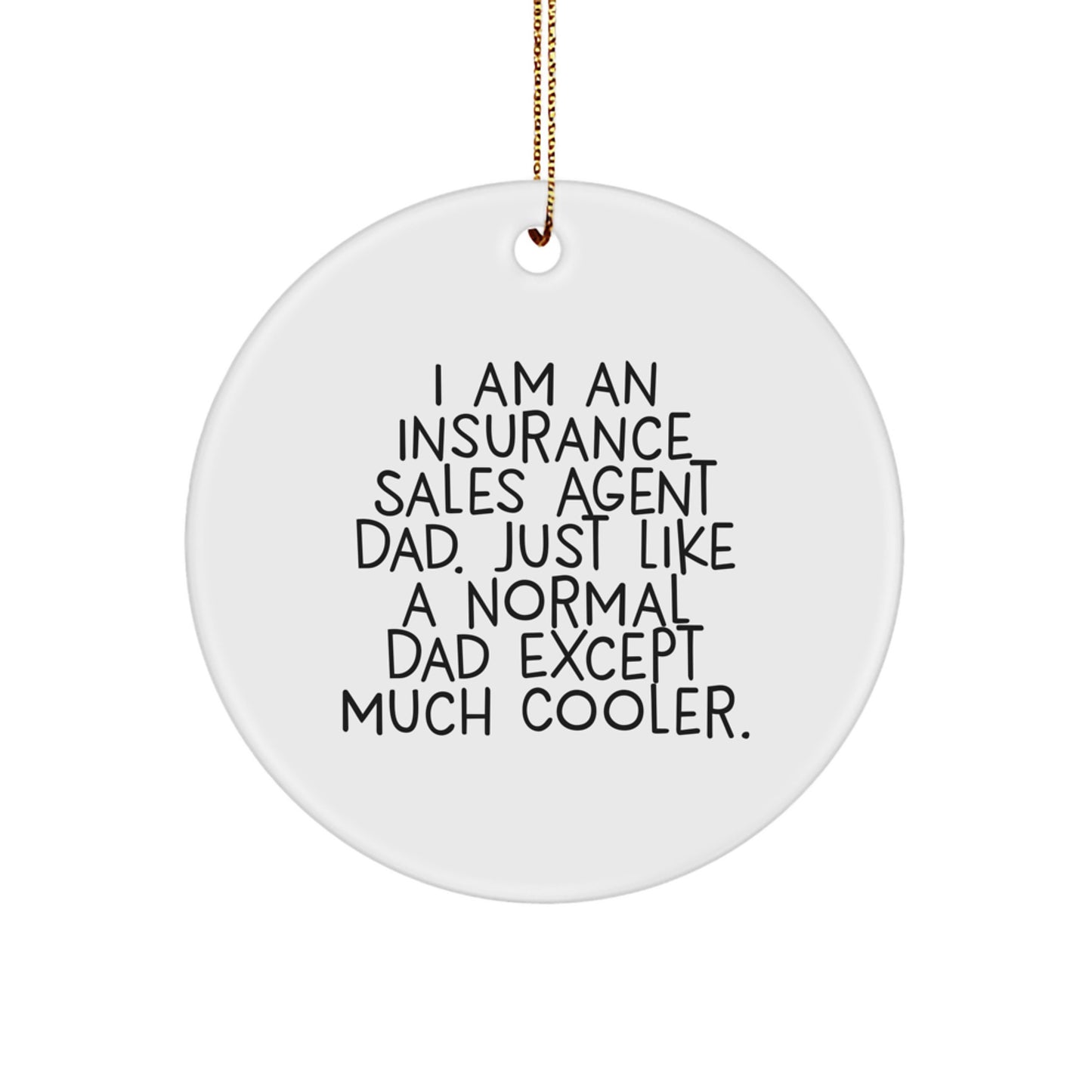 Funny Insurance Sales Agent Dad Gifts for Friends, Men, or Coworkers - Christmas Unique Gift Ideas for Insurance Sales Agent Men, Circle Ornament with Quote - Image 1