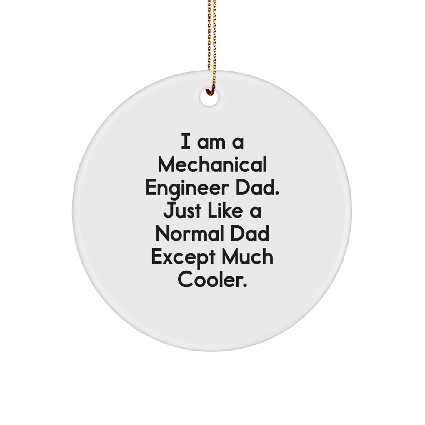 Unique Christmas Unique Gifts from Men for the Cool Dad, 'I Am A Mechanical Engineer Dad' Mechanical Engineer Circle Ornament, Funny Engineer Gifts - Image 1