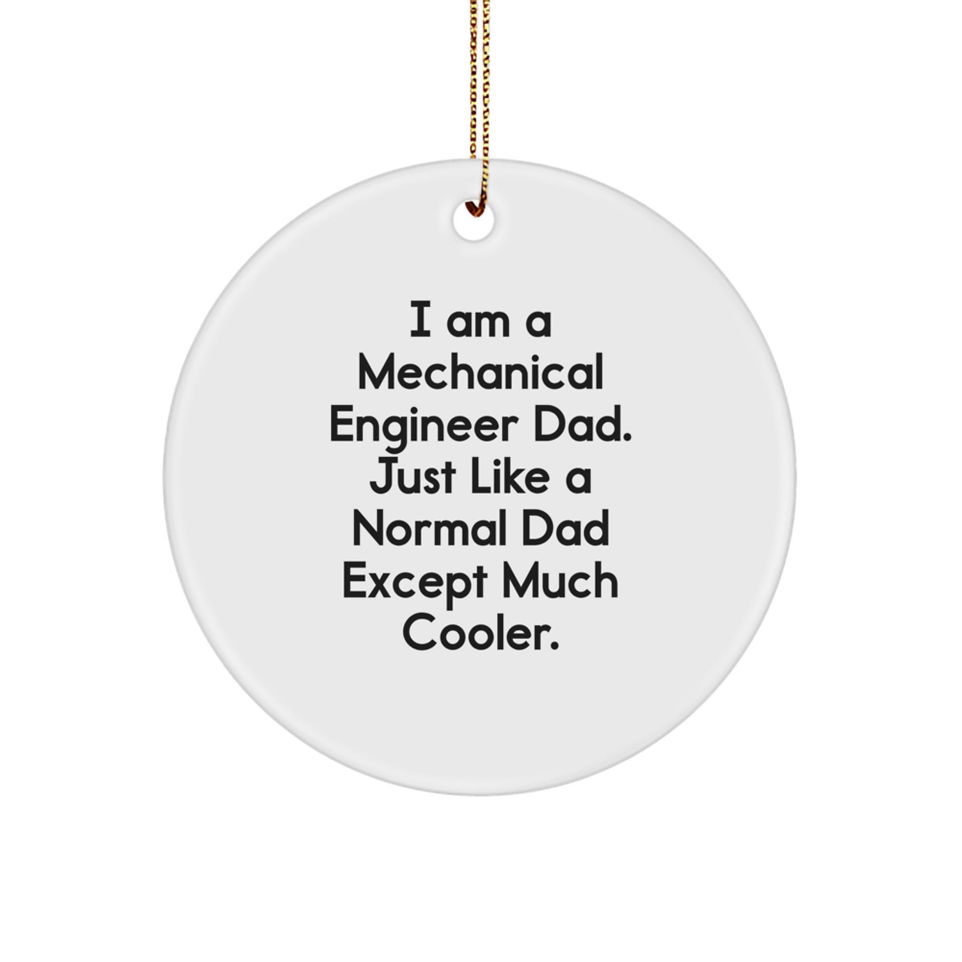 Unique Christmas Unique Gifts from Men for the Cool Dad, 'I Am A Mechanical Engineer Dad' Mechanical Engineer Circle Ornament, Funny Engineer Gifts - Image 1