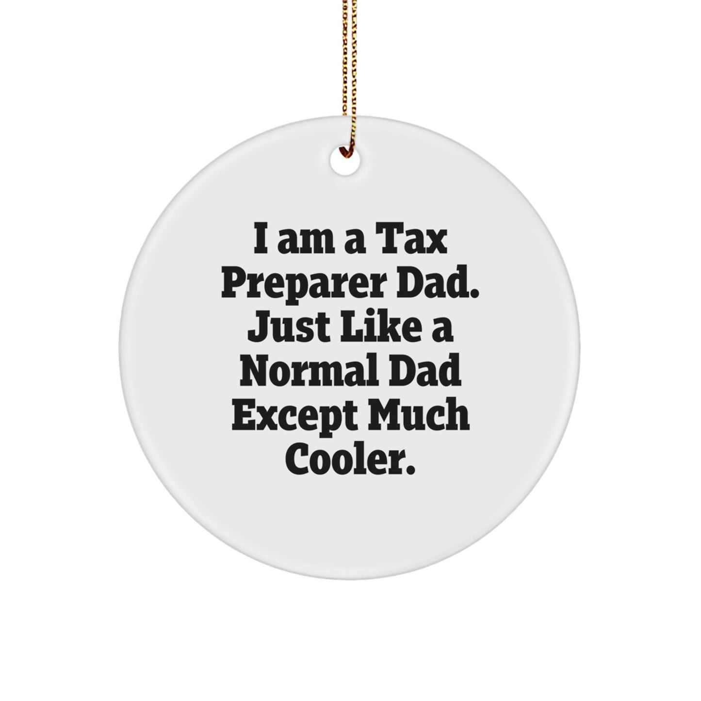 Tax Preparer Gifts from Dad - Unique Christmas Circle Ornament, Funny Quote, White Color, Perfect for Men, Women, Friends, Coworkers, Family - Image 1