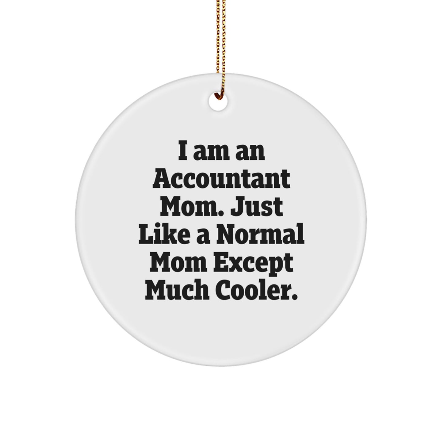 Accountant Mom Gifts, Funny Circle Ornament, White, I Am An Accountant Mom, Christmas Unique Gifts from Mom to Accountant Daughter - Victory Thru Vision