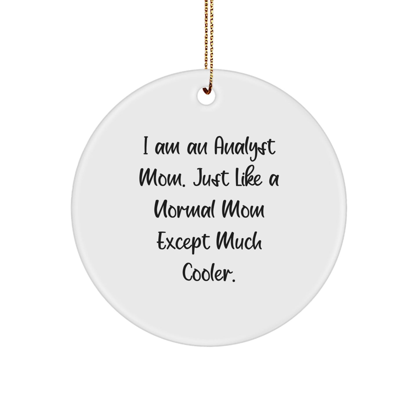 Funny Analyst Mom Gifts for Analyst Friends, Christmas Unique Circle Ornament, I Am An Analyst Mom - Image 1
