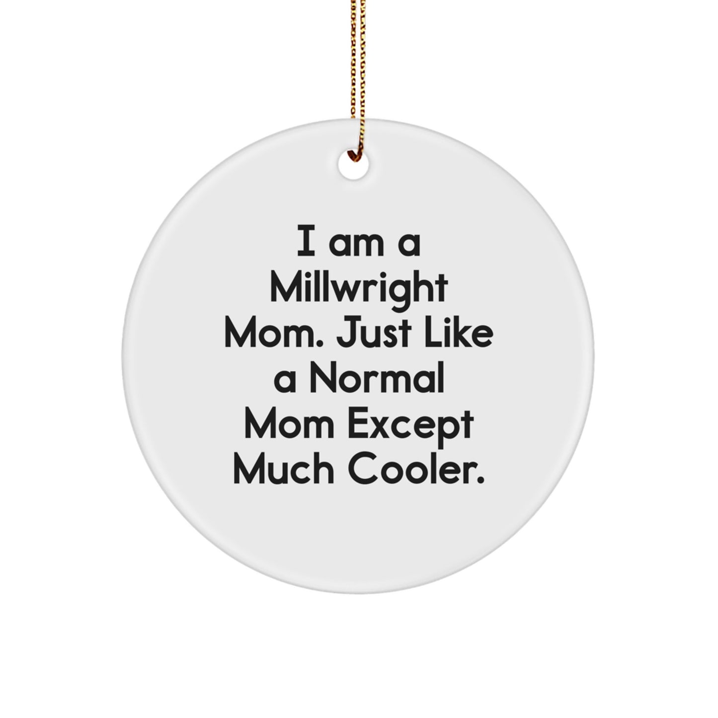 Funny Millwright Mom Gifts for Men, Unique Circle Ornament, White, Christmas Unique Gifts from Mom to Millwright - Image 1