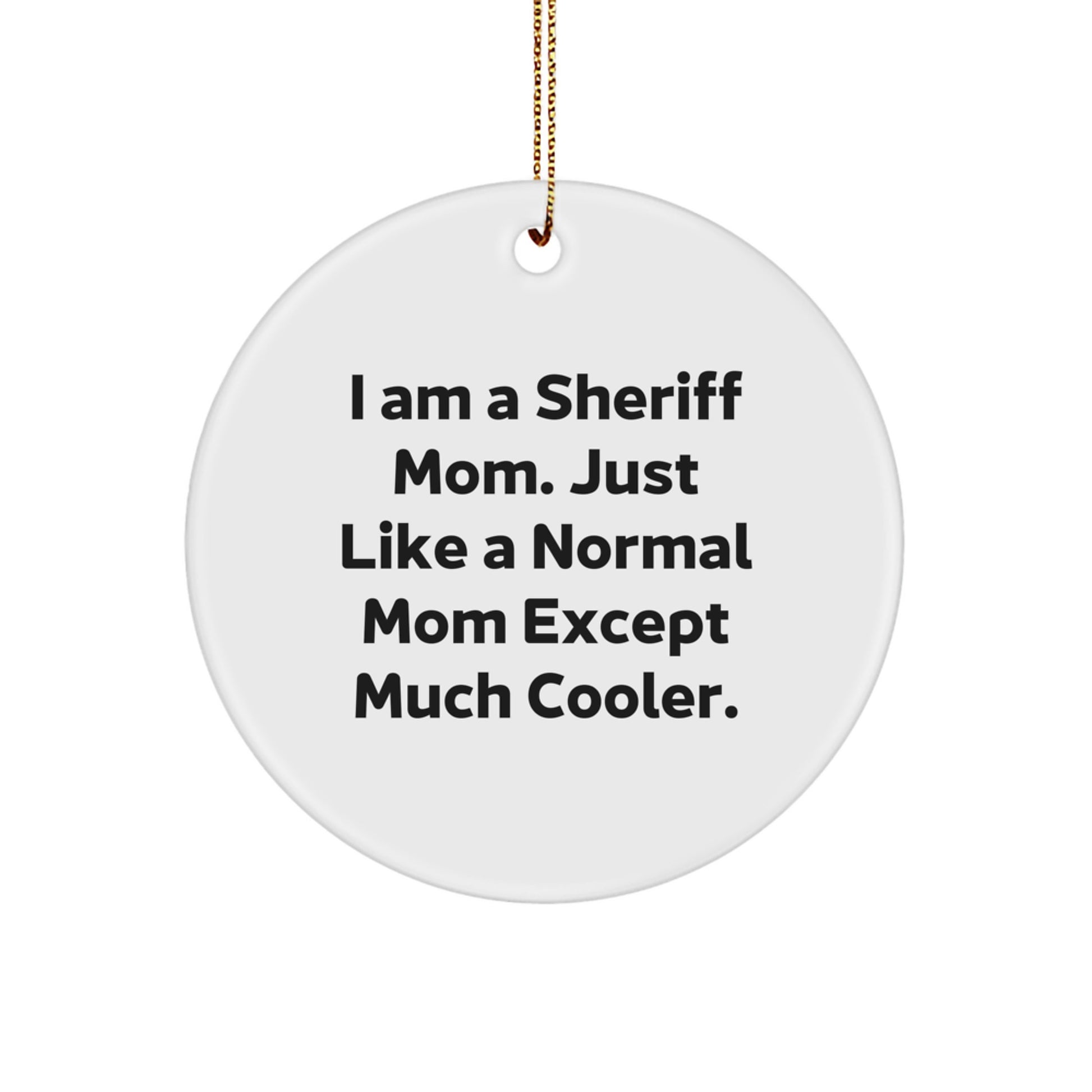 Funny Sheriff Mom Gifts for Him - Sheriff Circle Ornament with Gold Cord - 'I Am A Sheriff Mom' Unique Christmas Decorations - Image 1