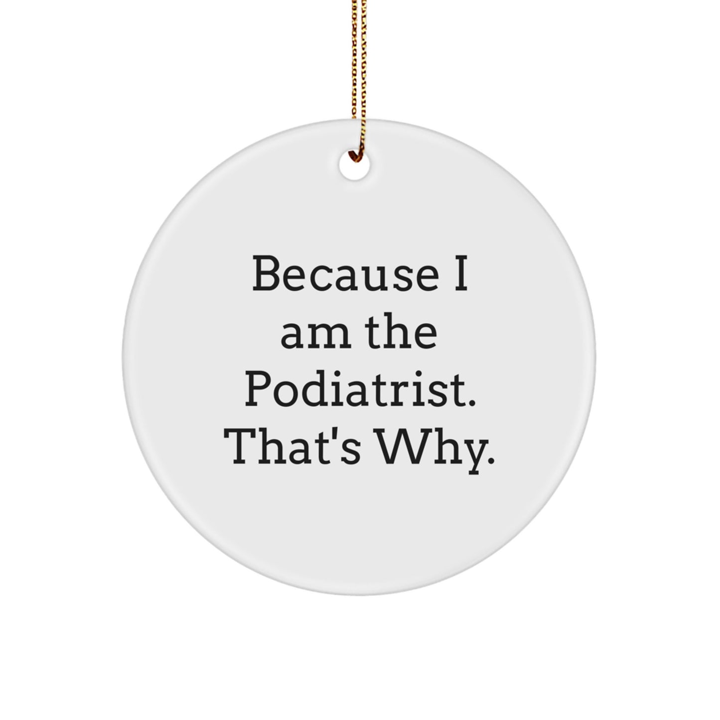 Funny Podiatrist Gifts for Men, Women, Friends, and Family - Because I Am The Podiatrist That's Why, Christmas Circle Ornament - Image 1