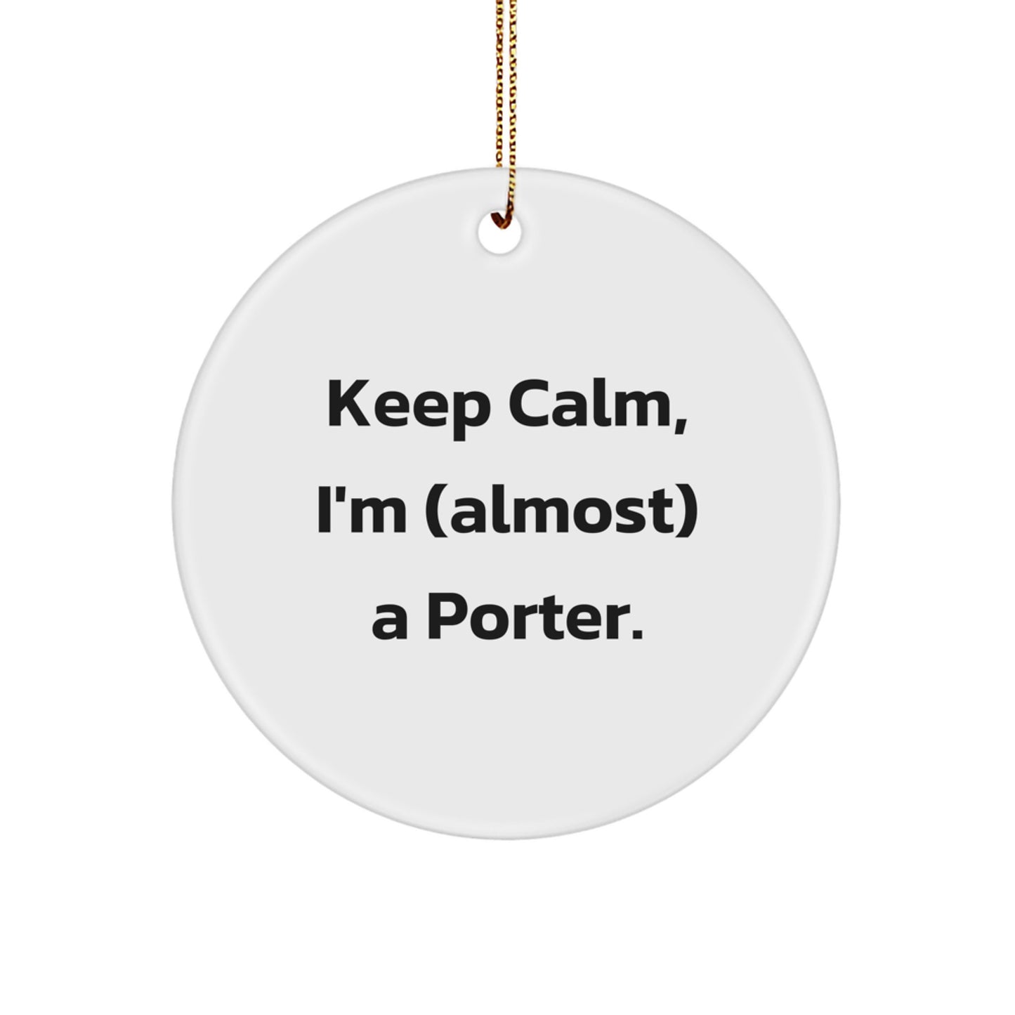 Funny Porter Circle Ornament Gift for Porter - Keep Calm, I'm (almost) A Porter - Christmas Unique Gifts from Friends to Porter - Image 1