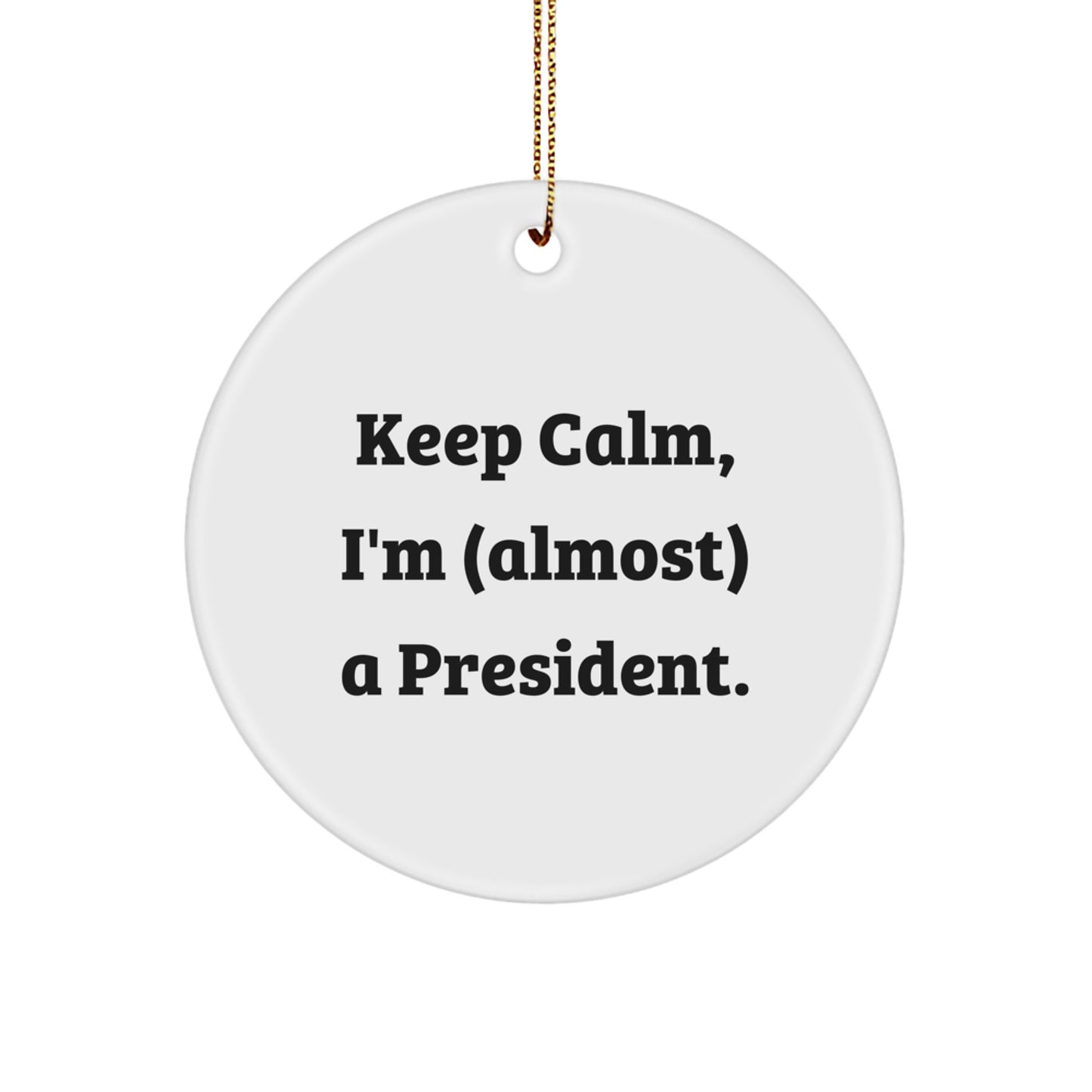 Funny President Gifts for Men, President Circle Ornament, Keep Calm I'm almost a President Christmas Unique Gifts from Friends - Image 1