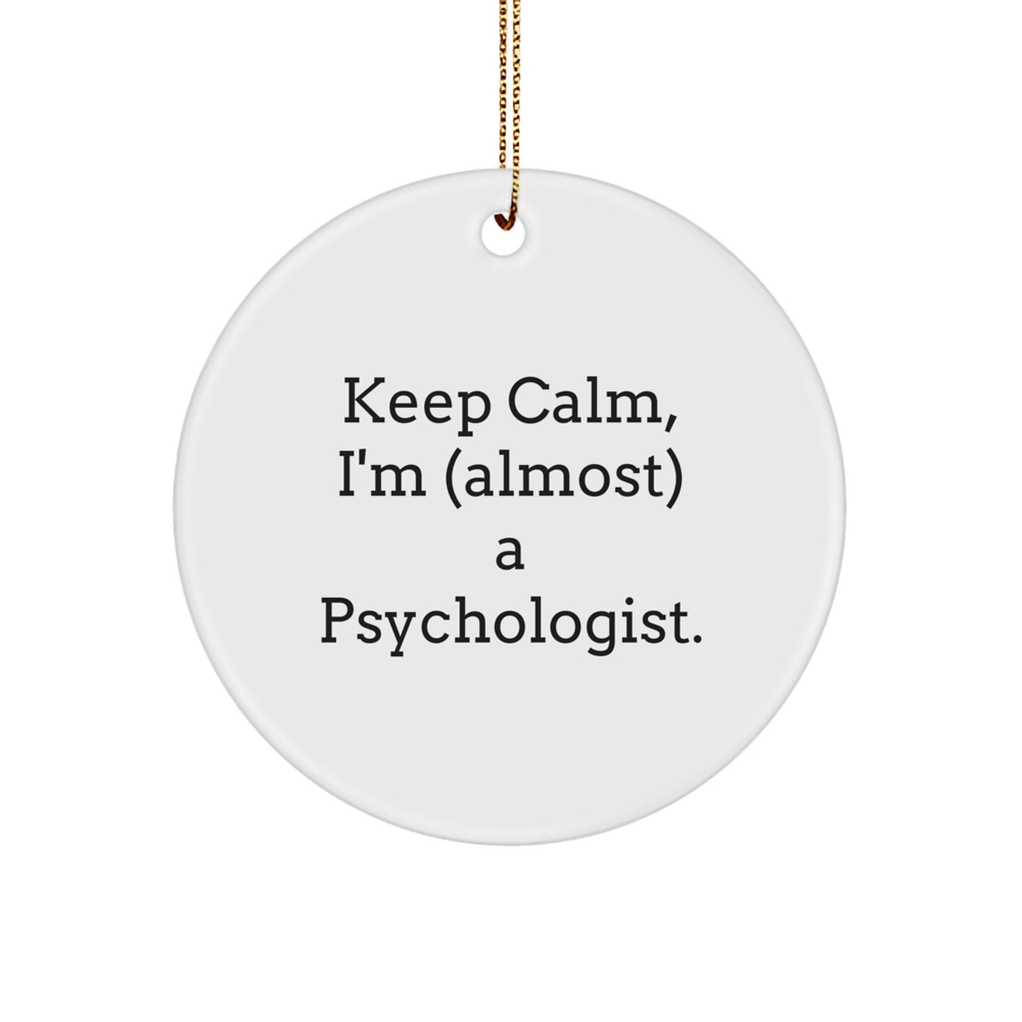 Funny Psychologist Gifts for Christmas - Circle Ornament with 'Keep Calm, I'm (almost) A Psychologist' Quote - Gifts from Friends and Family - Image 1