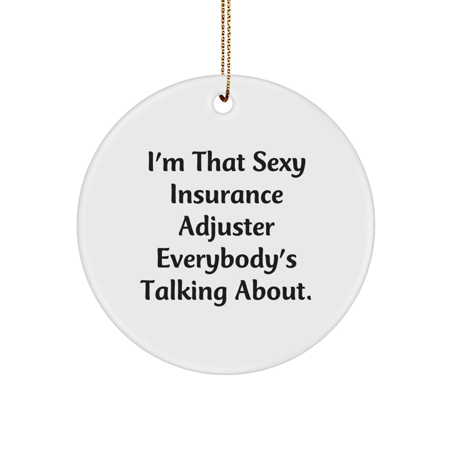 Funny Insurance Adjuster Gifts for Christmas Unique Circle Ornaments from Friends 'I'm That Sexy Insurance Adjuster Everybody's Talking About.' - Image 1