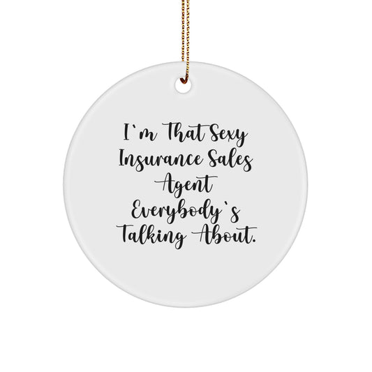 Sexy Insurance Sales Agent Gifts from Friends for Christmas Unique Circle Ornament, 'I'm That Sexy Insurance Sales Agent Everybody's Talking About.' - Image 1