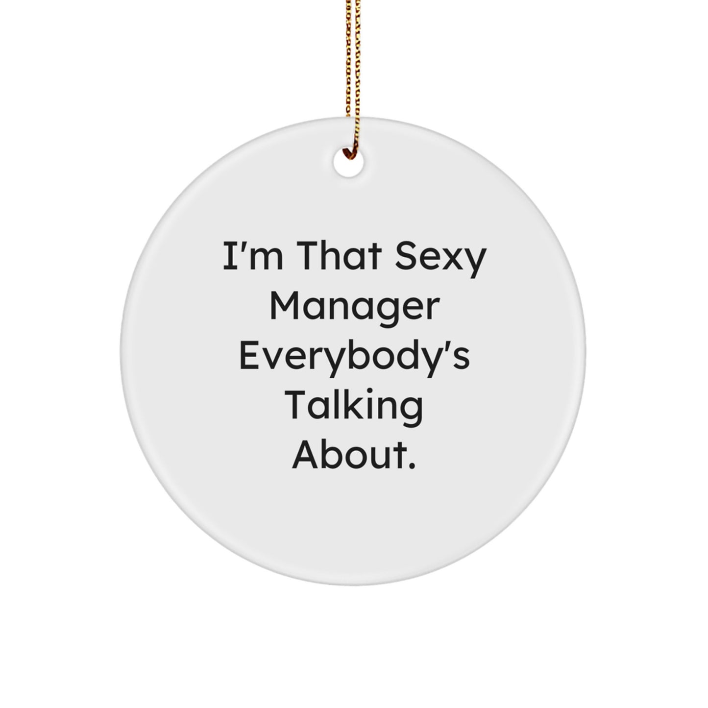 Funny Quote, Christmas Unique Gifts for Manager, I'm That Sexy Manager Everybody's Talking About. Circle Ornament Gifts from Friends - Image 1