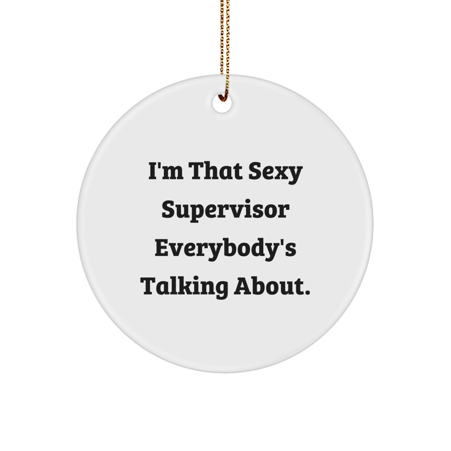 Sexy Supervisor Gifts for Men, Funny Christmas Ornaments for Supervisor, Circle Shaped, 'I'm That Sexy Supervisor Everybody's Talking About' Quote, Unique Gifts from Friends, Coworkers, Family. - Image 1