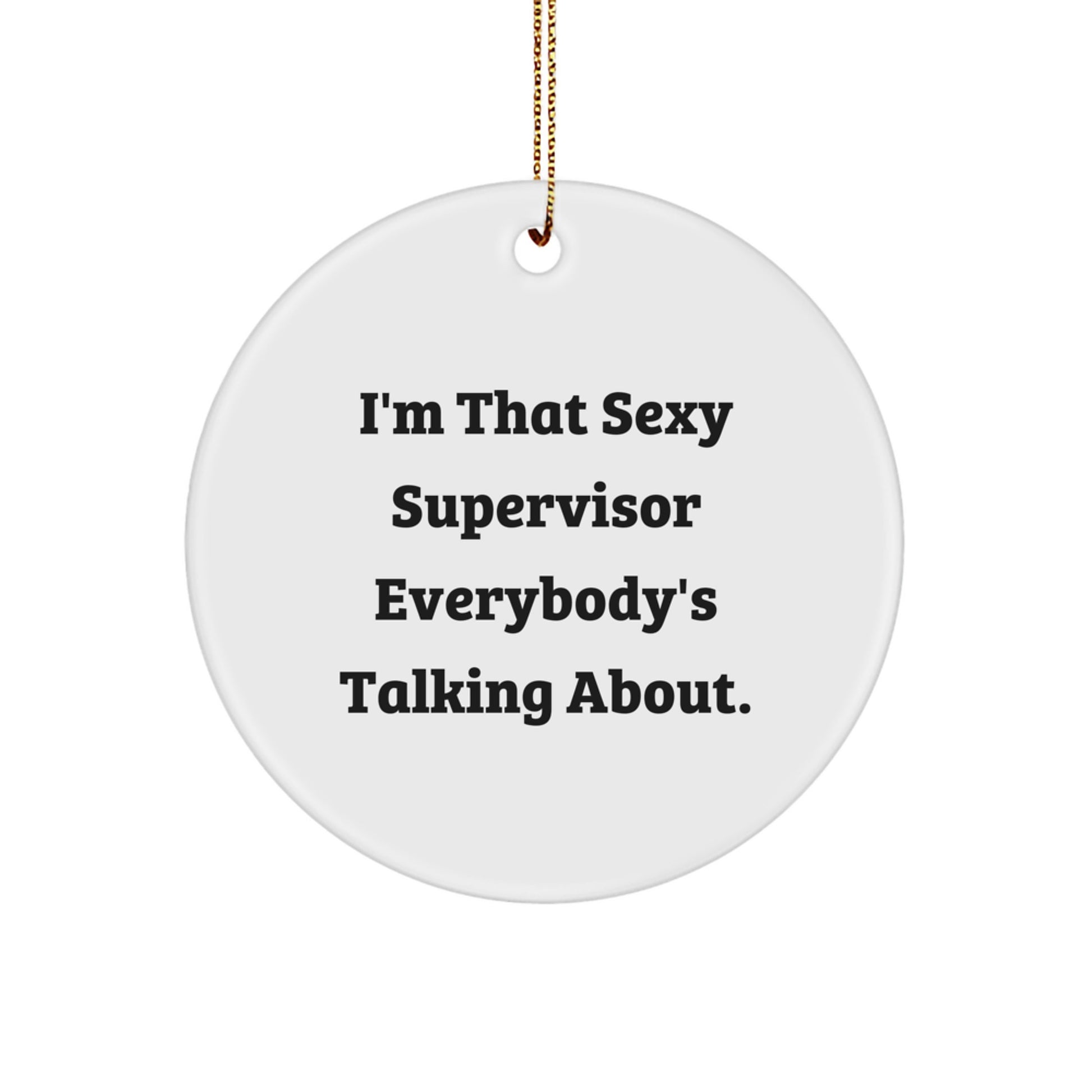 Sexy Supervisor Gifts for Men, Funny Christmas Ornaments for Supervisor, Circle Shaped, 'I'm That Sexy Supervisor Everybody's Talking About' Quote, Unique Gifts from Friends, Coworkers, Family. - Image 1